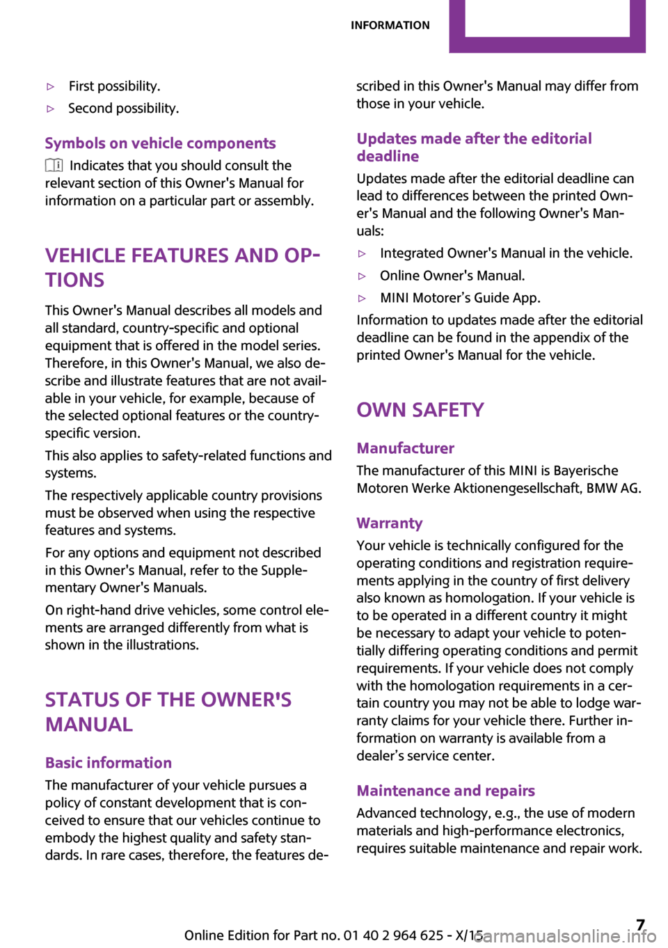 MINI 5 door 2015  Owners Manua ▷First possibility.▷Second possibility.
Symbols on vehicle components
  Indicates that you should consult the
relevant section of this Owners Manual for
information on a particular part or assemb