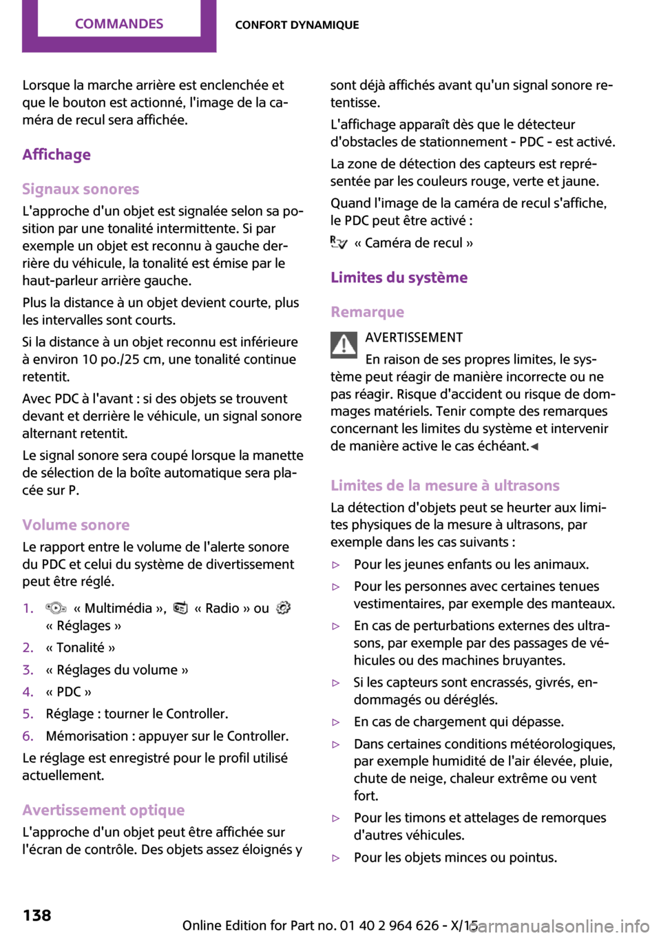 MINI 5 door 2015 Manuel du propriétaire (in French) Lorsque la marche arrière est enclenchée et
que le bouton est actionné, limage de la ca‐
méra de recul sera affichée.
Affichage
Signaux sonores Lapproche dun objet est signalée selon sa po MINI 5 door 2015 Manuel du propriétaire (in French) Lorsque la marche arrière est enclenchée et
que le bouton est actionné, limage de la ca‐
méra de recul sera affichée.
Affichage
Signaux sonores Lapproche dun objet est signalée selon sa po