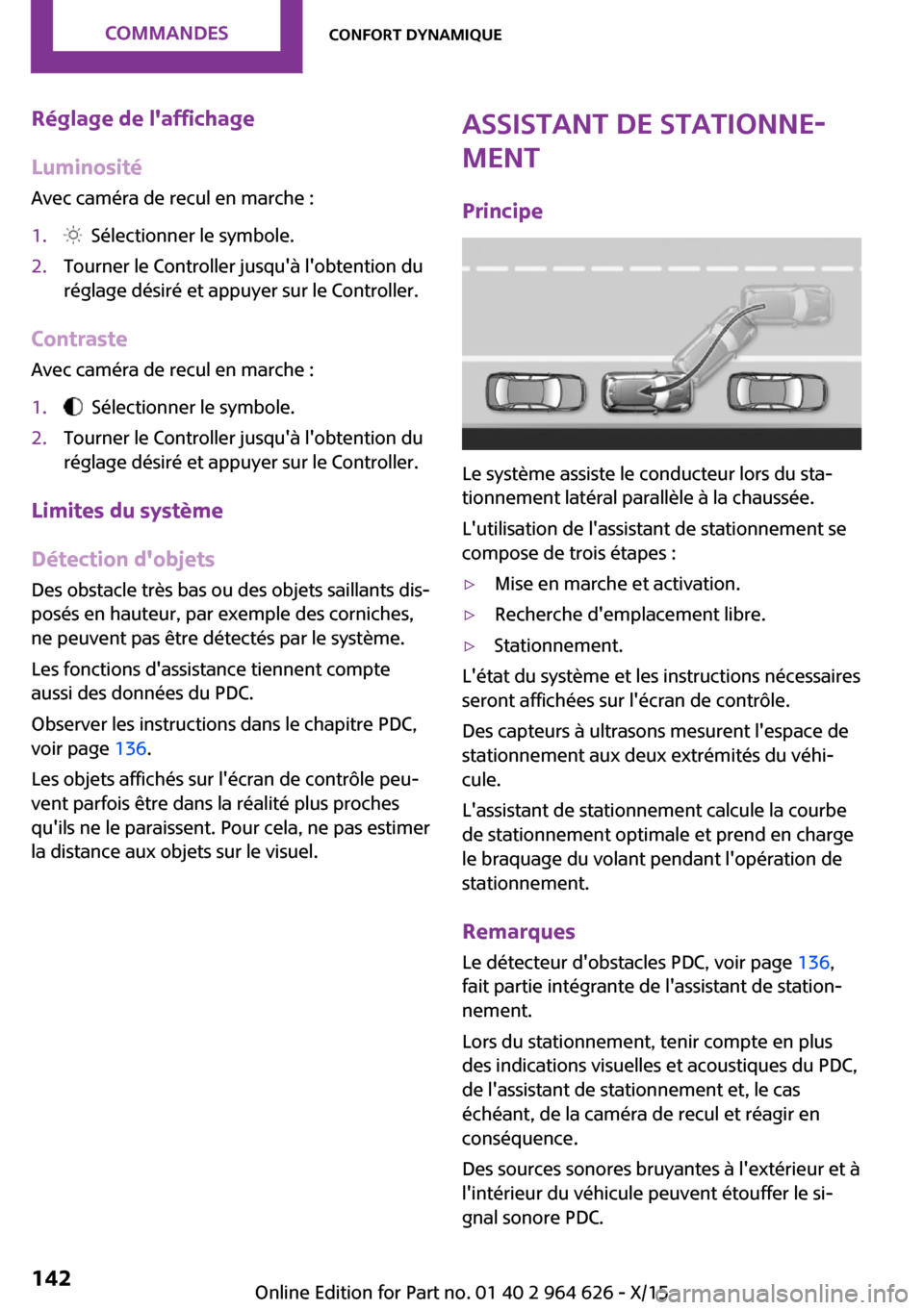 MINI 5 door 2015 Manuel du propriétaire (in French) Réglage de laffichage
Luminosité
Avec caméra de recul en marche :1. Sélectionner le symbole.2.Tourner le Controller jusquà lobtention du
réglage désiré et appuyer sur le Controller.
Contra MINI 5 door 2015 Manuel du propriétaire (in French) Réglage de laffichage
Luminosité
Avec caméra de recul en marche :1. Sélectionner le symbole.2.Tourner le Controller jusquà lobtention du
réglage désiré et appuyer sur le Controller.
Contra
