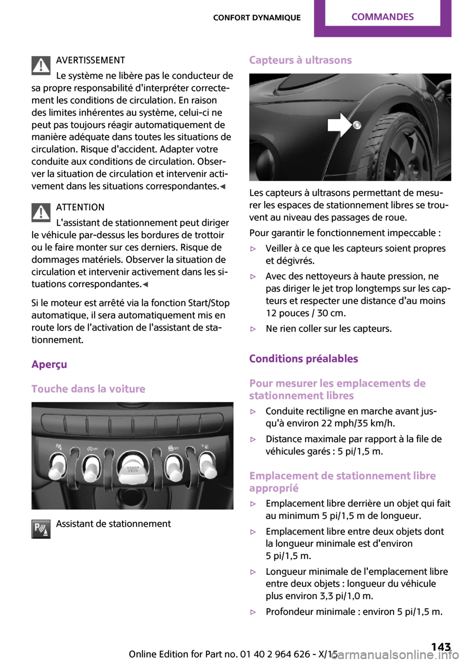 MINI 5 door 2015 Manuel du propriétaire (in French) AVERTISSEMENT
Le système ne libère pas le conducteur de
sa propre responsabilité dinterpréter correcte‐
ment les conditions de circulation. En raison
des limites inhérentes au système, celui- MINI 5 door 2015 Manuel du propriétaire (in French) AVERTISSEMENT
Le système ne libère pas le conducteur de
sa propre responsabilité dinterpréter correcte‐
ment les conditions de circulation. En raison
des limites inhérentes au système, celui-