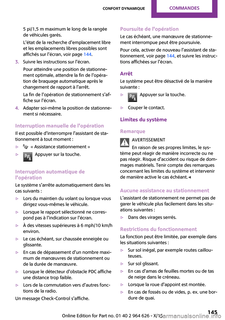 MINI 5 door 2015 Manuel du propriétaire (in French) 5 pi/1,5 m maximum le long de la rangée
de véhicules garés.
Létat de la recherche demplacement libre
et les emplacements libres possibles sont
affichés sur lécran, voir page 144.3.Suivre les MINI 5 door 2015 Manuel du propriétaire (in French) 5 pi/1,5 m maximum le long de la rangée
de véhicules garés.
Létat de la recherche demplacement libre
et les emplacements libres possibles sont
affichés sur lécran, voir page 144.3.Suivre les