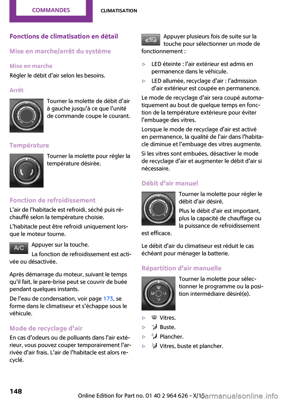 MINI 5 door 2015 Manuel du propriétaire (in French) Fonctions de climatisation en détail
Mise en marche/arrêt du système
Mise en marche
Régler le débit dair selon les besoins.
Arrêt Tourner la molette de débit dair
à gauche jusquà ce que l MINI 5 door 2015 Manuel du propriétaire (in French) Fonctions de climatisation en détail
Mise en marche/arrêt du système
Mise en marche
Régler le débit dair selon les besoins.
Arrêt Tourner la molette de débit dair
à gauche jusquà ce que l