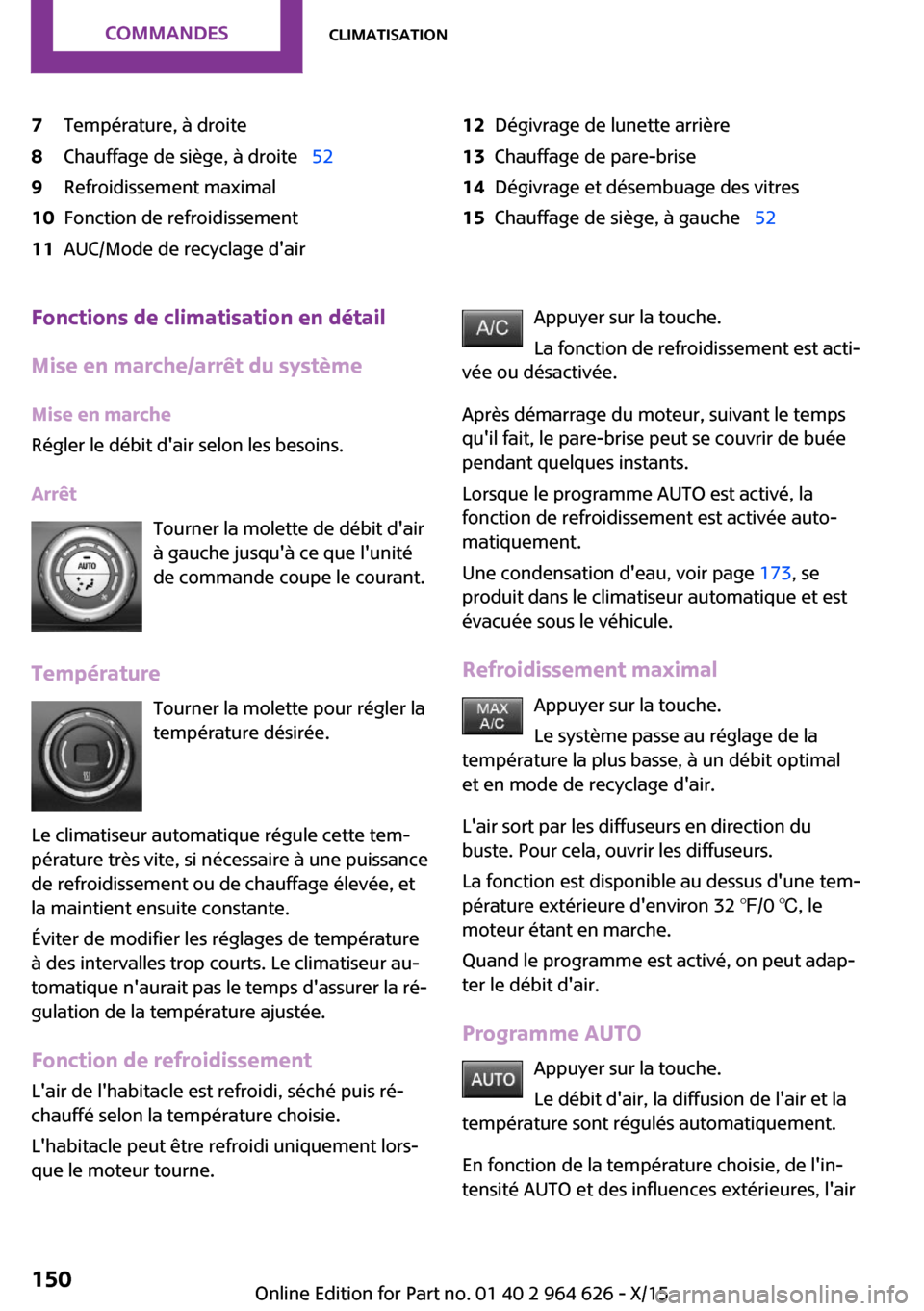 MINI 5 door 2015  Manuel du propriétaire (in French) 7Température, à droite8Chauffage de siège, à droite  529Refroidissement maximal10Fonction de refroidissement11AUC/Mode de recyclage dair12Dégivrage de lunette arrière13Chauffage de pare-bri