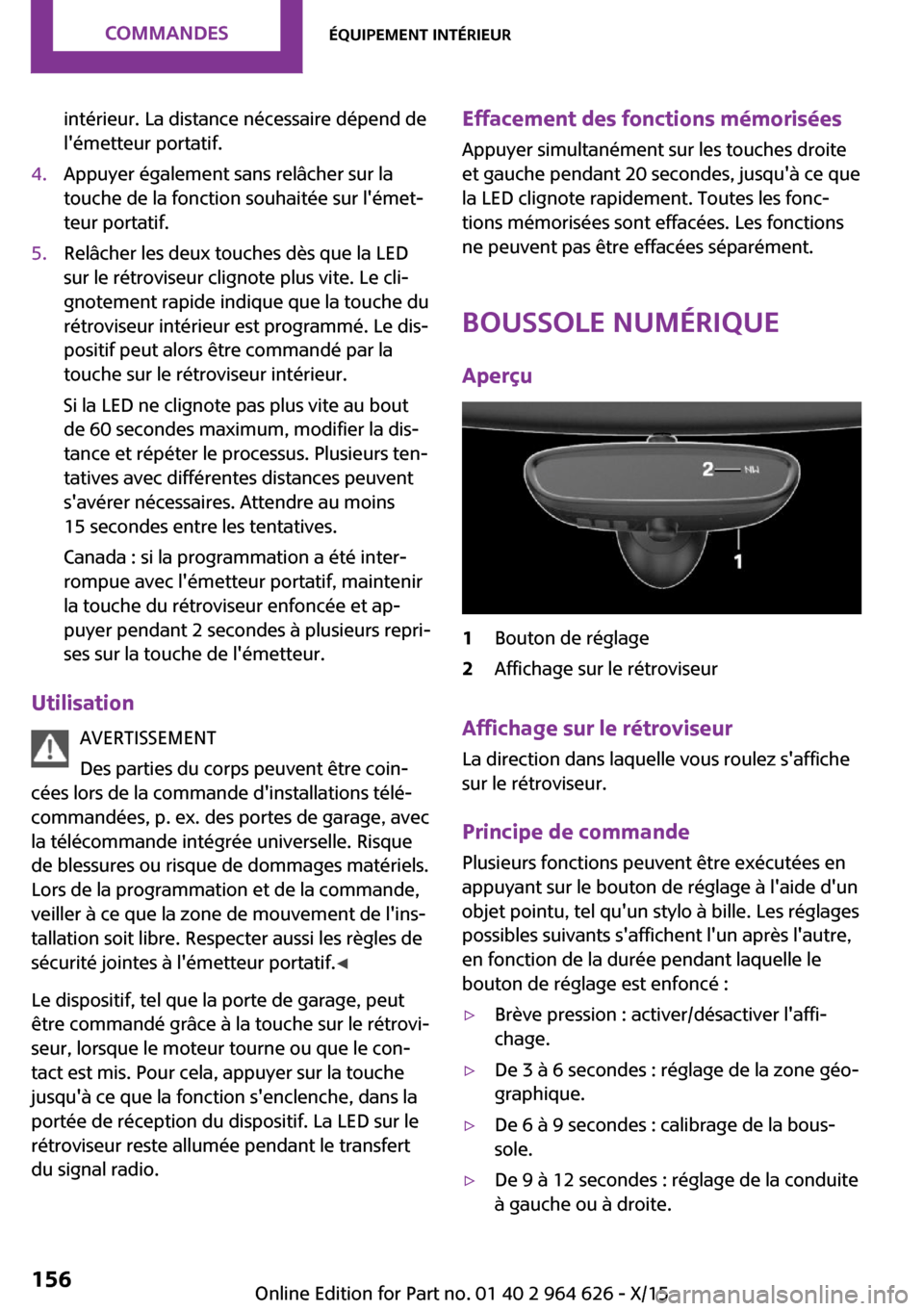 MINI 5 door 2015 Manuel du propriétaire (in French) intérieur. La distance nécessaire dépend de
lémetteur portatif.4.Appuyer également sans relâcher sur la
touche de la fonction souhaitée sur lémet‐
teur portatif.5.Relâcher les deux touche MINI 5 door 2015 Manuel du propriétaire (in French) intérieur. La distance nécessaire dépend de
lémetteur portatif.4.Appuyer également sans relâcher sur la
touche de la fonction souhaitée sur lémet‐
teur portatif.5.Relâcher les deux touche