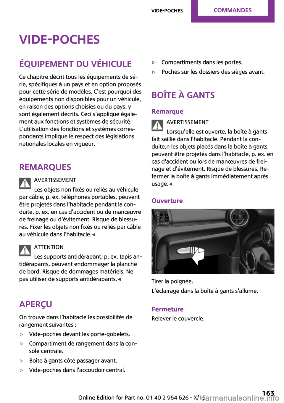 MINI 5 door 2015  Manuel du propriétaire (in French) Vide-pochesÉquipement du véhicule
Ce chapitre décrit tous les équipements de sé‐
rie, spécifiques à un pays et en option proposés
pour cette série de modèles. Cest pourquoi des
équipemen