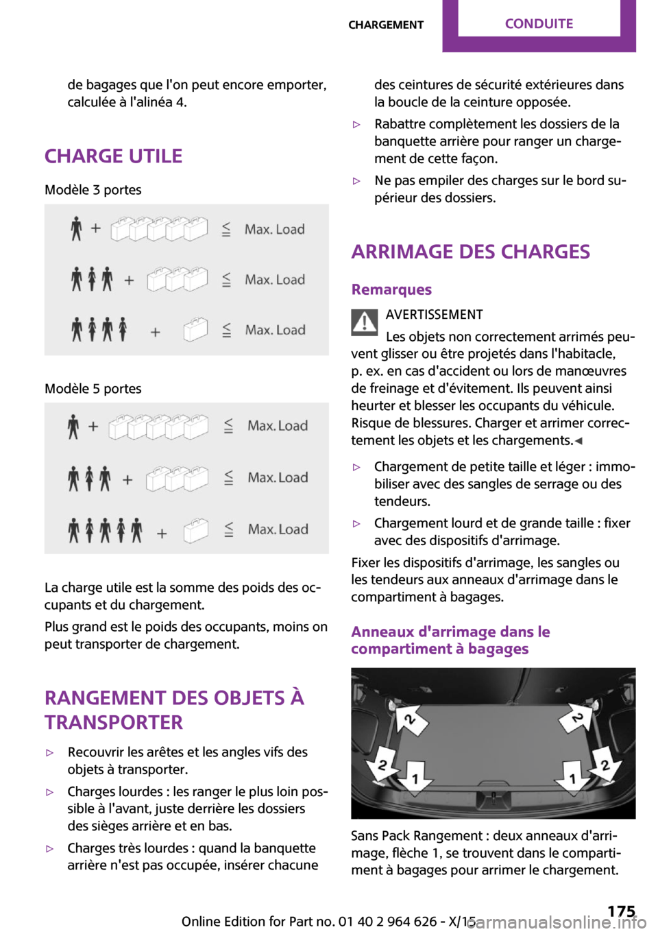 MINI 5 door 2015  Manuel du propriétaire (in French) de bagages que lon peut encore emporter,
calculée à lalinéa 4.
Charge utile
Modèle 3 portesModèle 5 portes
La charge utile est la somme des poids des oc‐
cupants et du chargement.
Plus grand 