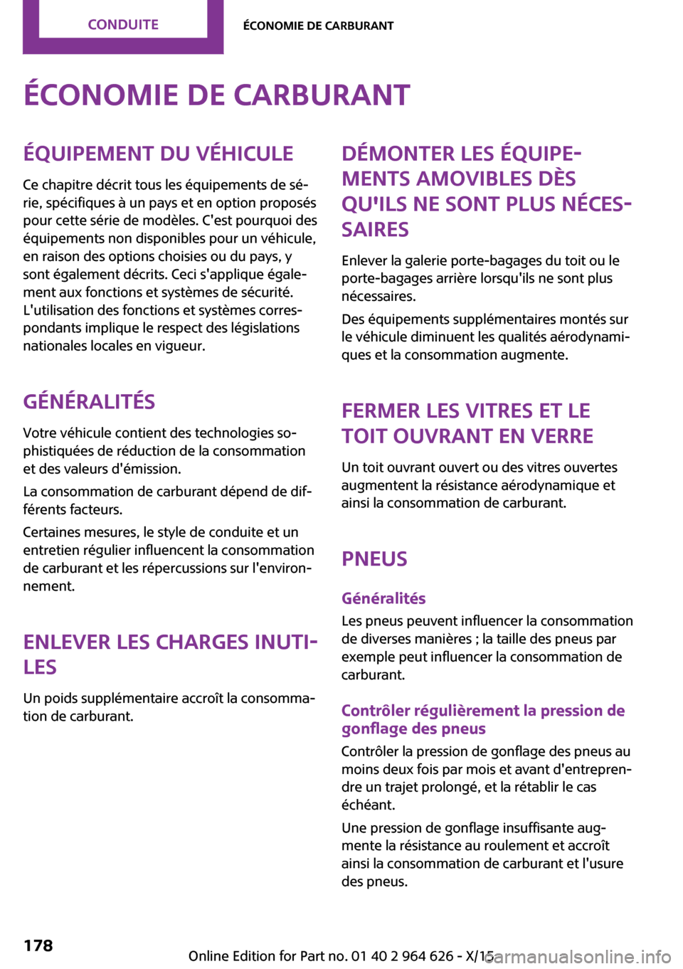 MINI 5 door 2015  Manuel du propriétaire (in French) Économie de carburantÉquipement du véhiculeCe chapitre décrit tous les équipements de sé‐
rie, spécifiques à un pays et en option proposés
pour cette série de modèles. Cest pourquoi des
