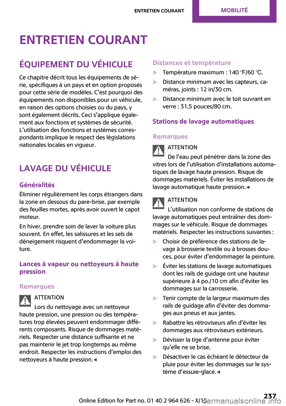 MINI 5 door 2015  Manuel du propriétaire (in French) Entretien courantÉquipement du véhiculeCe chapitre décrit tous les équipements de sé‐
rie, spécifiques à un pays et en option proposés
pour cette série de modèles. Cest pourquoi des
équi