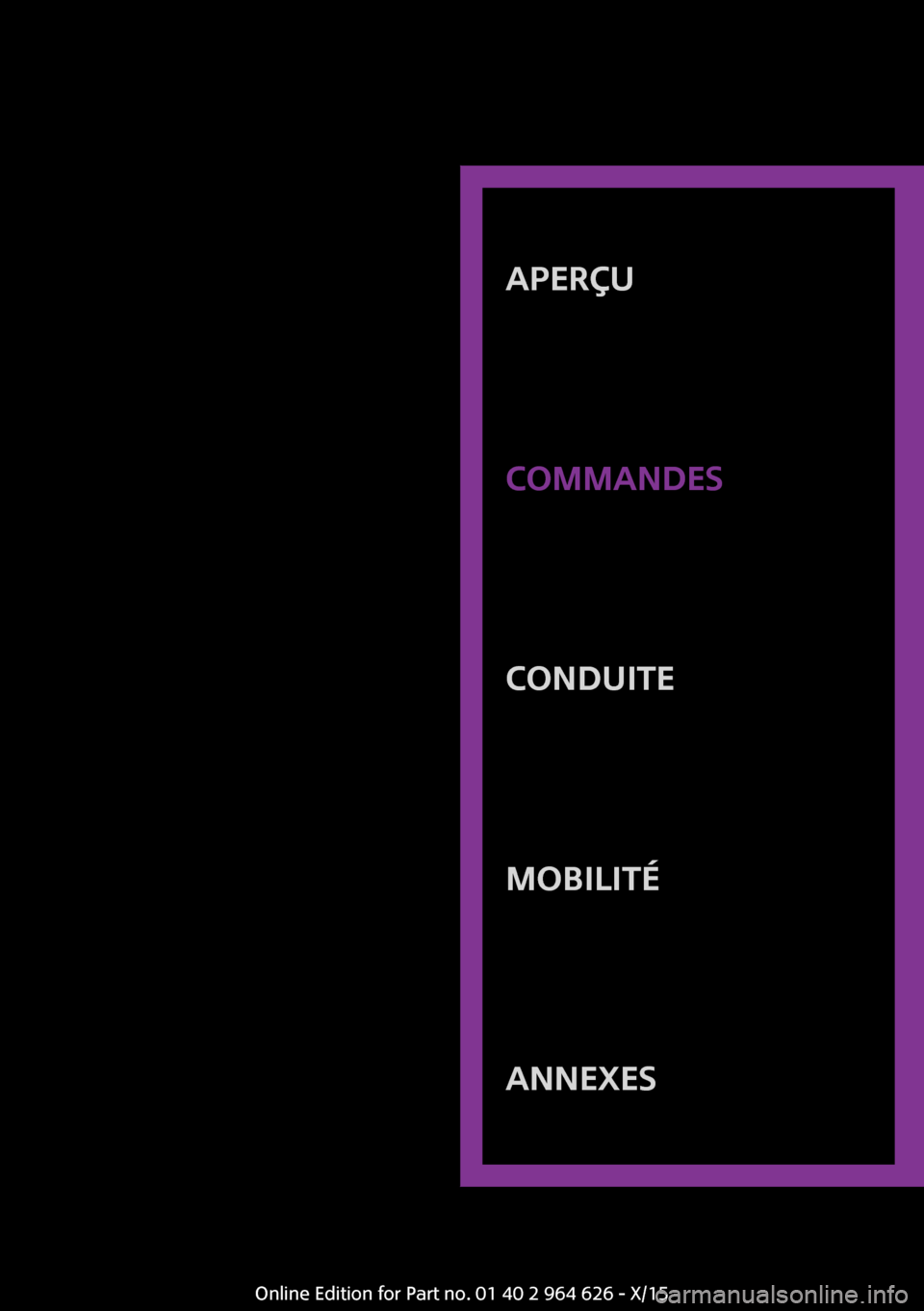 MINI 5 door 2015  Manuel du propriétaire (in French) APERÇU
COMMANDESCONDUITEMOBILITÉANNEXES
Online Edition for Part no. 01 40 2 964 626 - X/15 