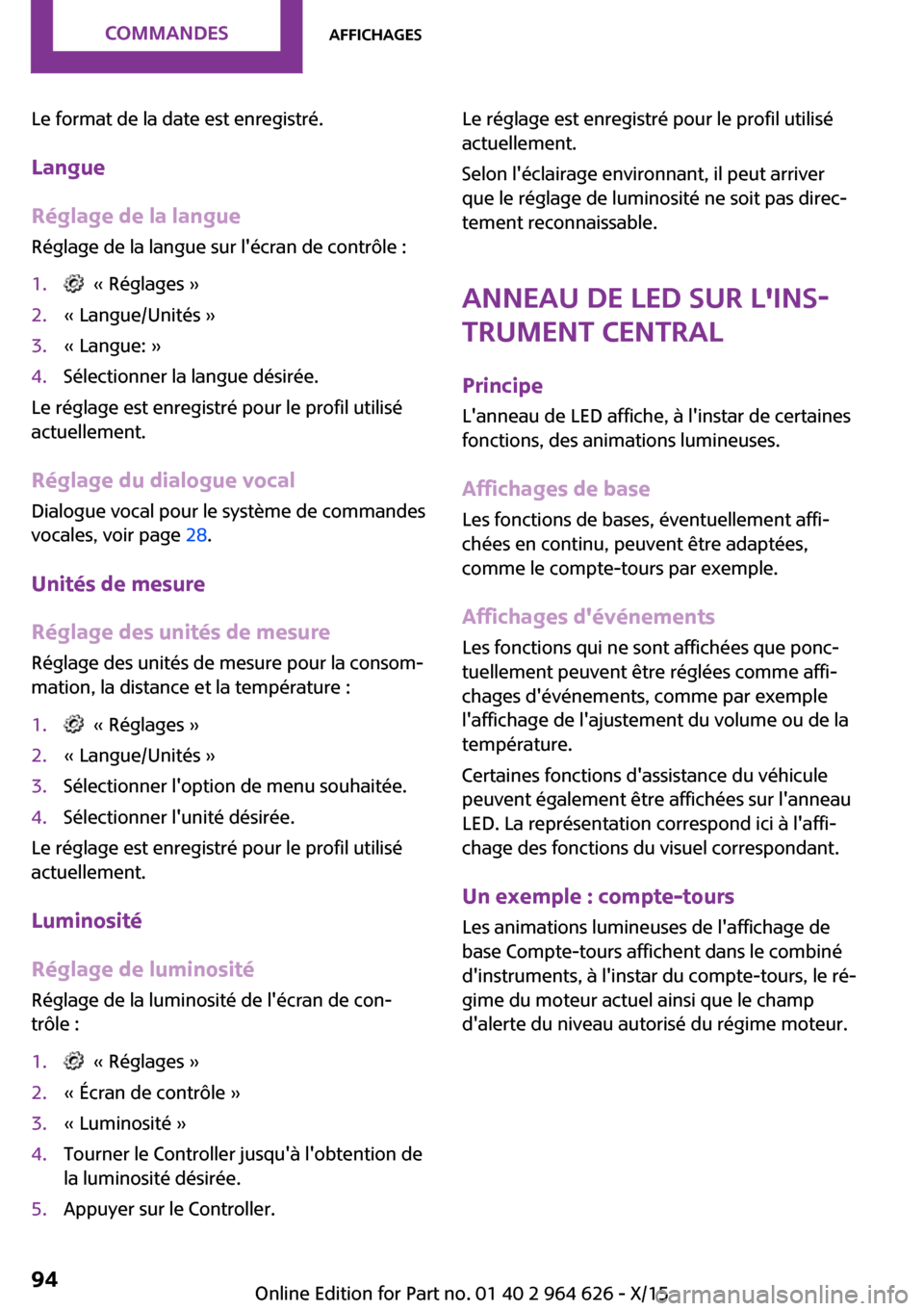 MINI 5 door 2015  Manuel du propriétaire (in French) Le format de la date est enregistré.Langue
Réglage de la langue
Réglage de la langue sur lécran de contrôle :1.  « Réglages »2.« Langue/Unités »3.« Langue: »4.Sélectionner la langue dé