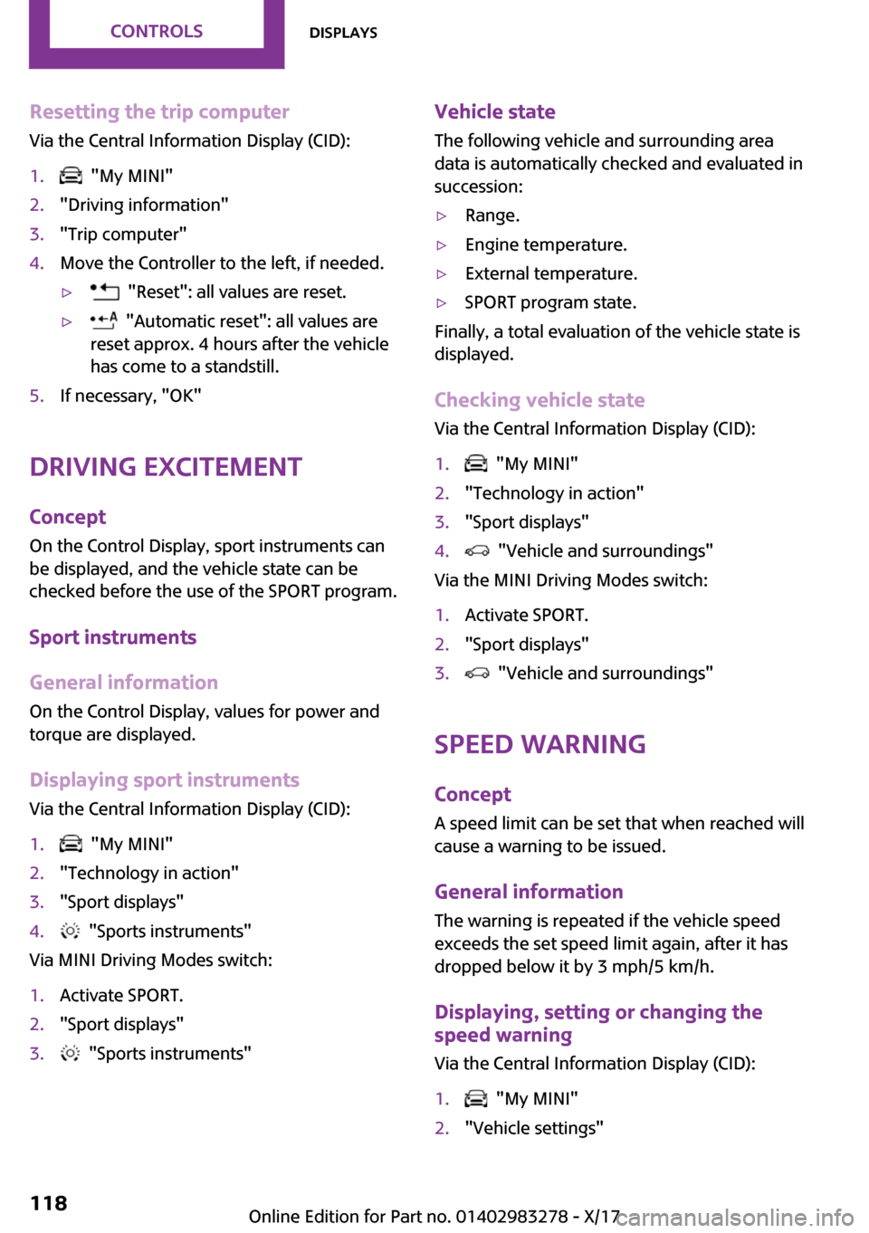 MINI Clubman 2018  Owners Manual �R�e�s�e�t�t�i�n�g��t�h�e��t�r�i�p��c�o�m�p�u�t�e�r�V�i�a� �t�h�e� �C�e�n�t�r�a�l� �I�n�f�o�r�m�a�t�i�o�n� �D�i�s�p�l�a�y� �(�C�I�D�)�:�1�.� � �"�M�y� �M�I�N�I�"�2�.�"�D�r�i�v�i�n�g� �i�n�f�o�r�m�a