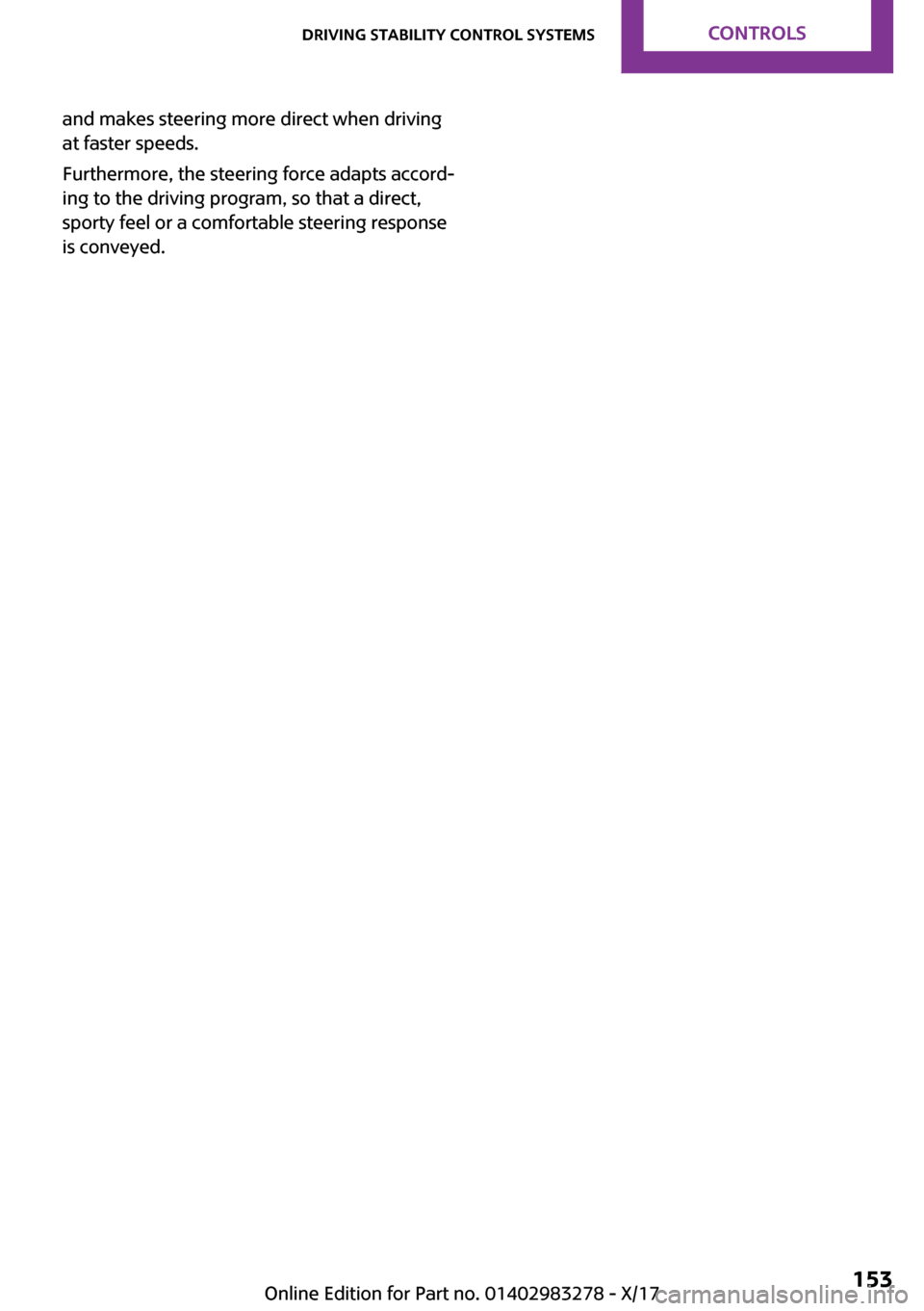 MINI Clubman 2018  Owners Manual �a�n�d� �m�a�k�e�s� �s�t�e�e�r�i�n�g� �m�o�r�e� �d�i�r�e�c�t� �w�h�e�n� �d�r�i�v�i�n�g
�a�t� �f�a�s�t�e�r� �s�p�e�e�d�s�.
�F�u�r�t�h�e�r�m�o�r�e�,� �t�h�e� �s�t�e�e�r�i�n�g� �f�o�r�c�e� �a�d�a�p�t�s� 