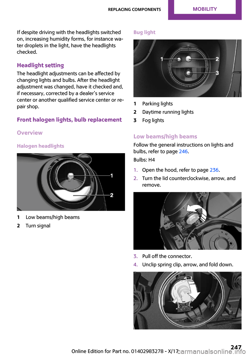 MINI Clubman 2018  Owners Manual �I�f� �d�e�s�p�i�t�e� �d�r�i�v�i�n�g� �w�i�t�h� �t�h�e� �h�e�a�d�l�i�g�h�t�s� �s�w�i�t�c�h�e�d
�o�n�,� �i�n�c�r�e�a�s�i�n�g� �h�u�m�i�d�i�t�y� �f�o�r�m�s�,� �f�o�r� �i�n�s�t�a�n�c�e� �w�a~
�t�e�r� �d