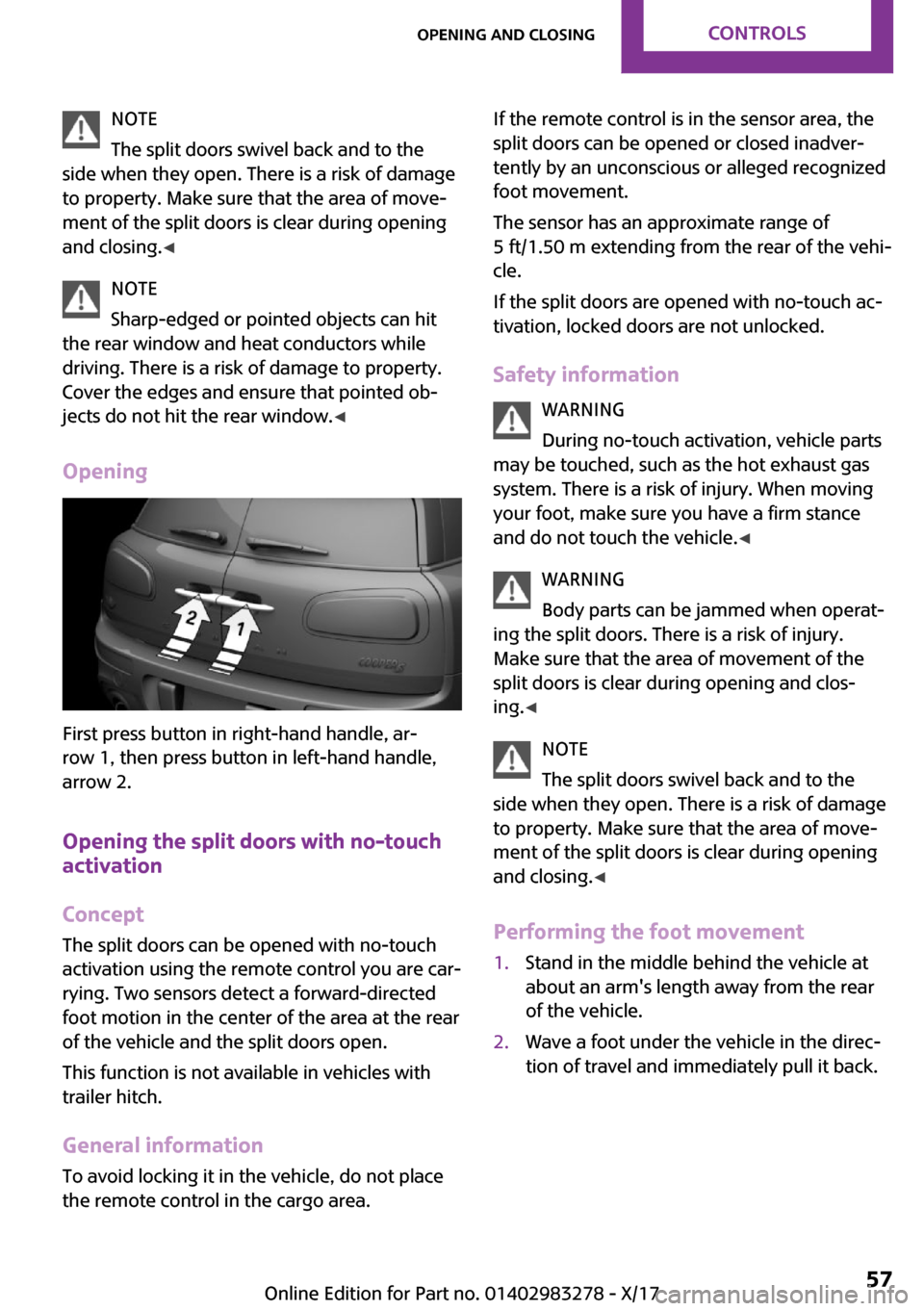 MINI Clubman 2018 Workshop Manual �N�O�T�E
�T�h�e� �s�p�l�i�t� �d�o�o�r�s� �s�w�i�v�e�l� �b�a�c�k� �a�n�d� �t�o� �t�h�e
�s�i�d�e� �w�h�e�n� �t�h�e�y� �o�p�e�n�.� �T�h�e�r�e� �i�s� �a� �r�i�s�k� �o�f� �d�a�m�a�g�e �t�o� �p�r�o�p�e�r�t�