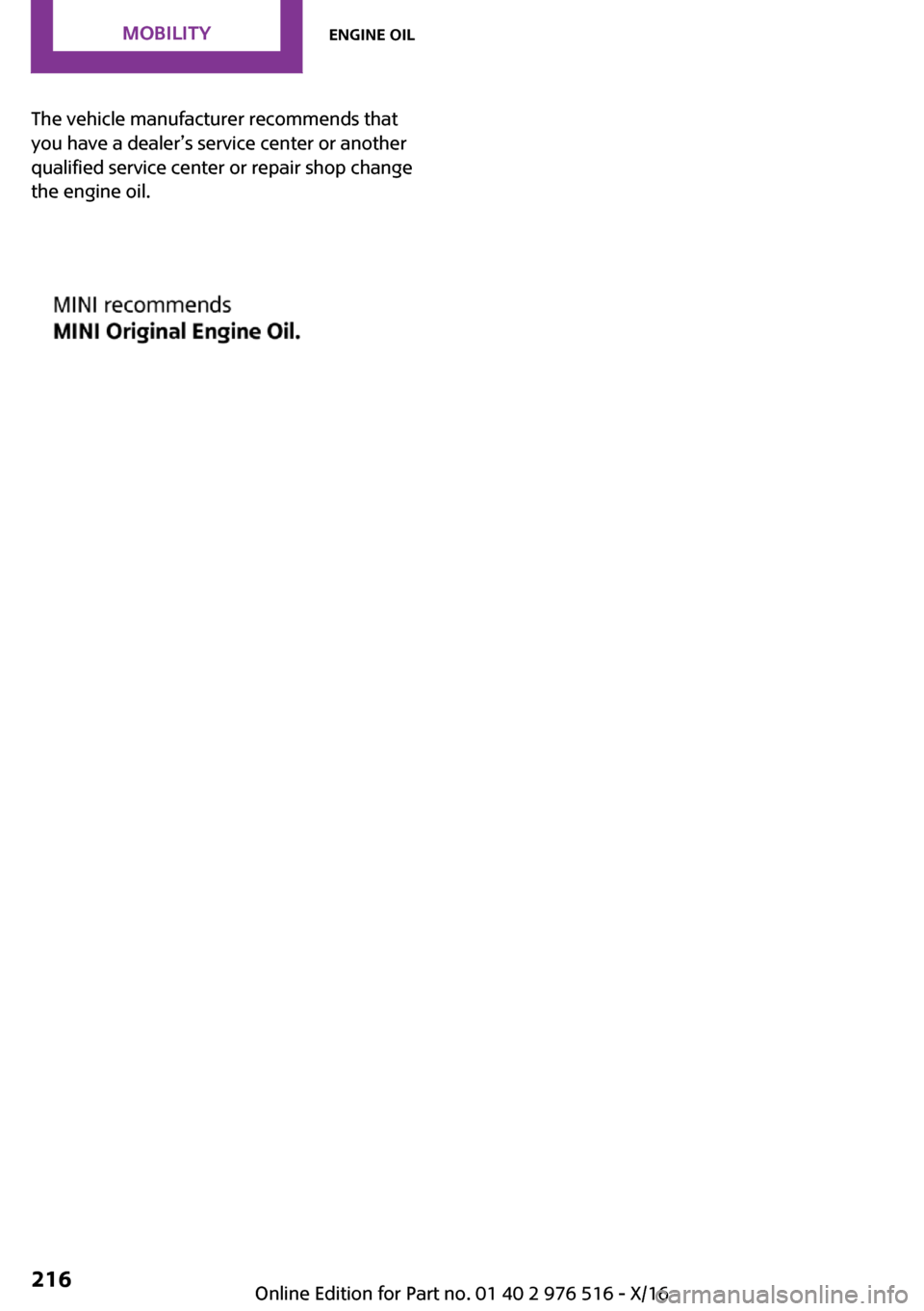 MINI Clubman 2017  Owners Manual �T�h�e� �v�e�h�i�c�l�e� �m�a�n�u�f�a�c�t�u�r�e�r� �r�e�c�o�m�m�e�n�d�s� �t�h�a�t
�y�o�u� �h�a�v�e� �a� �d�e�a�l�e�r