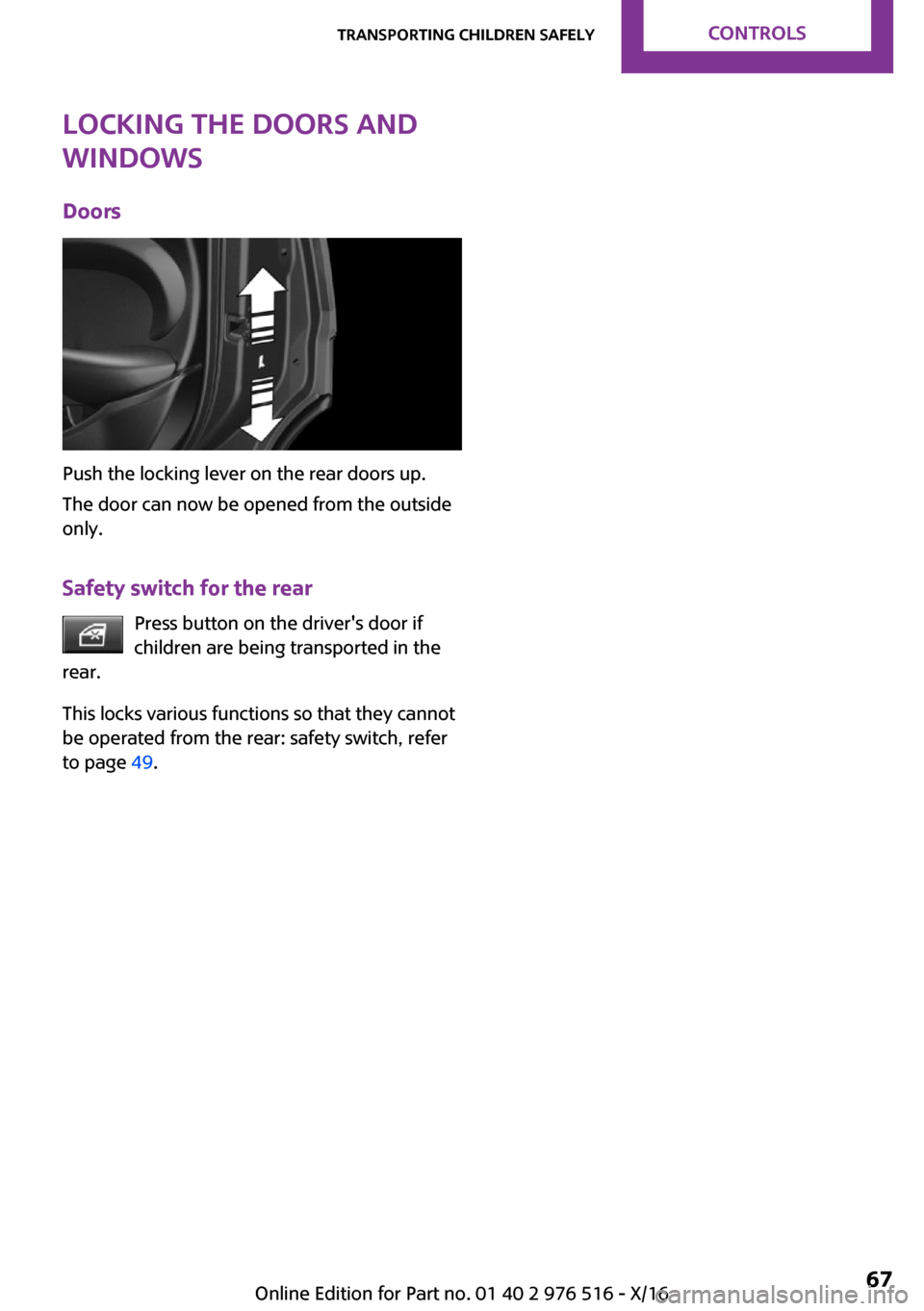 MINI Clubman 2017 Repair Manual �L�o�c�k�i�n�g��t�h�e��d�o�o�r�s��a�n�d
�w�i�n�d�o�w�s
�D�o�o�r�s
�P�u�s�h� �t�h�e� �l�o�c�k�i�n�g� �l�e�v�e�r� �o�n� �t�h�e� �r�e�a�r� �d�o�o�r�s� �u�p�.
�T�h�e� �d�o�o�r� �c�a�n� �n�o�w� �b�e� �o