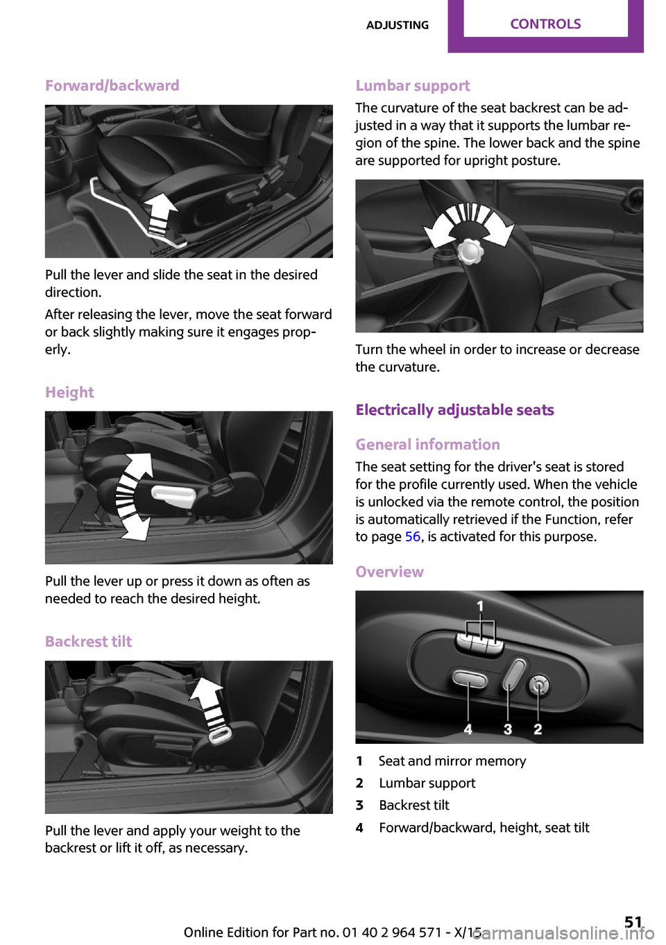 MINI Clubman 2016 (Mini Connected) Workshop Manual Forward/backward
Pull the lever and slide the seat in the desired
direction.
After releasing the lever, move the seat forward
or back slightly making sure it engages prop‐
erly.
Height
Pull the leve MINI Clubman 2016 (Mini Connected) Workshop Manual Forward/backward
Pull the lever and slide the seat in the desired
direction.
After releasing the lever, move the seat forward
or back slightly making sure it engages prop‐
erly.
Height
Pull the leve
