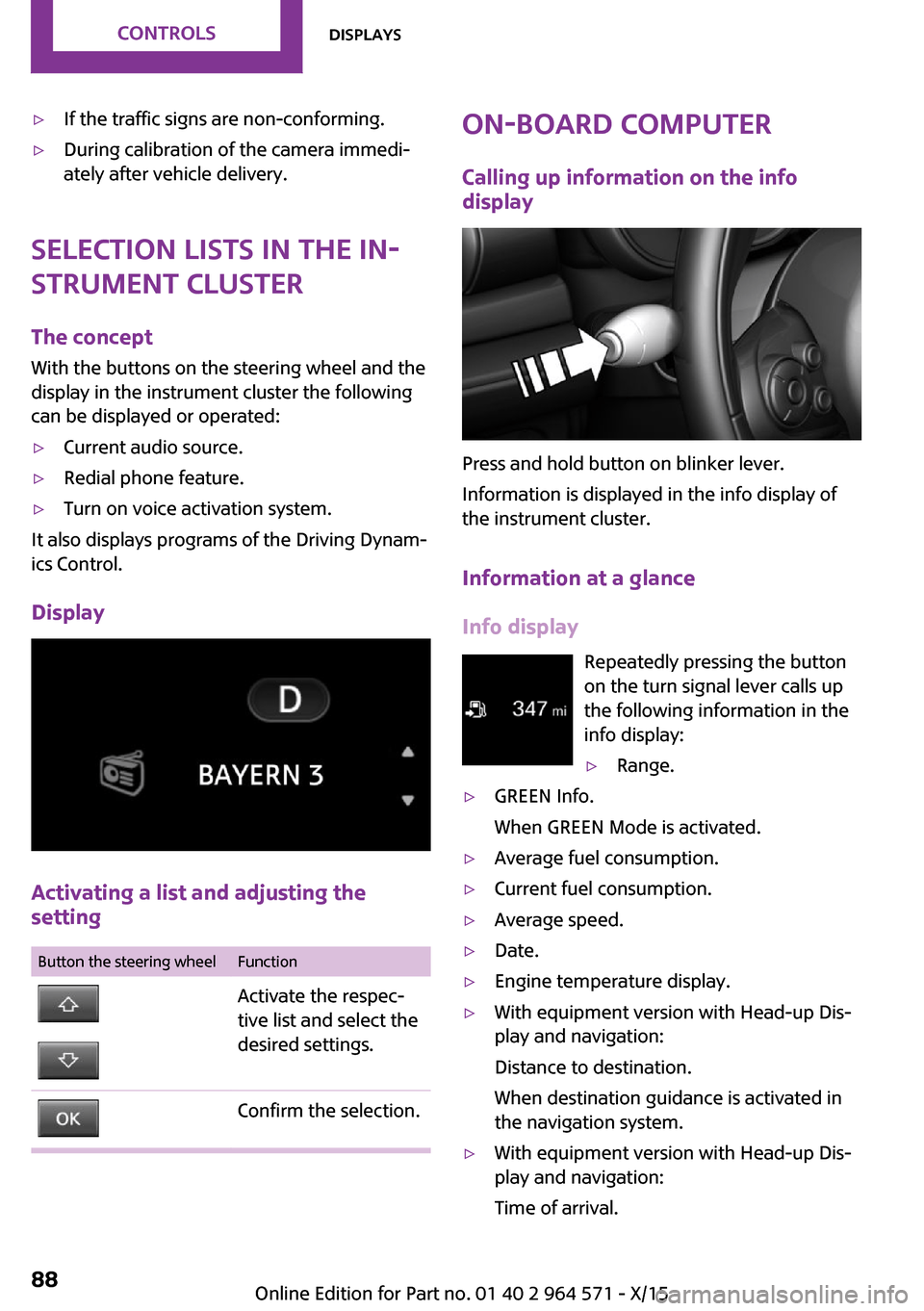 MINI Clubman 2016 Owners Manual (Mini Connected) ▷If the traffic signs are non-conforming.▷During calibration of the camera immedi‐
ately after vehicle delivery.
Selection lists in the in‐
strument cluster
The concept
With the buttons on the MINI Clubman 2016 Owners Manual (Mini Connected) ▷If the traffic signs are non-conforming.▷During calibration of the camera immedi‐
ately after vehicle delivery.
Selection lists in the in‐
strument cluster
The concept
With the buttons on the