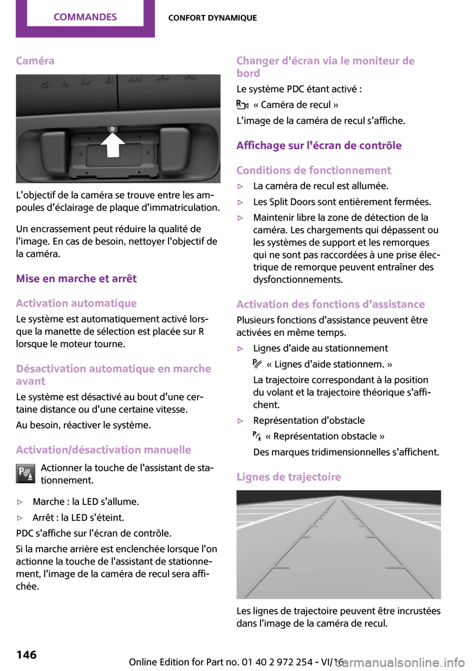 MINI Clubman 2016  Manuel du propriétaire (in French) �C�a�m�é�r�a
�L��o�b�j�e�c�t�i�f� �d�e� �l�a� �c�a�m�é�r�a� �s�e� �t�r�o�u�v�e� �e�n�t�r�e� �l�e�s� �a�m~
�p�o�u�l�e�s� �d��é�c�l�a�i�r�a�g�e� �d�e� �p�l�a�q�u�e� �d��i�m�m�a�t�r�i�c�u�l�a�t�i�
