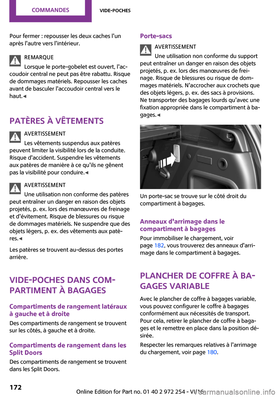 MINI Clubman 2016  Manuel du propriétaire (in French) �P�o�u�r� �f�e�r�m�e�r� �:� �r�e�p�o�u�s�s�e�r� �l�e�s� �d�e�u�x� �c�a�c�h�e�s� �l��u�n
�a�p�r�è�s� �l��a�u�t�r�e� �v�e�r�s� �l��i�n�t�é�r�i�e�u�r�.
�R�E�M�A�R�Q�U�E
�L�o�r�s�q�u�e� �l�e� �p�o�r�