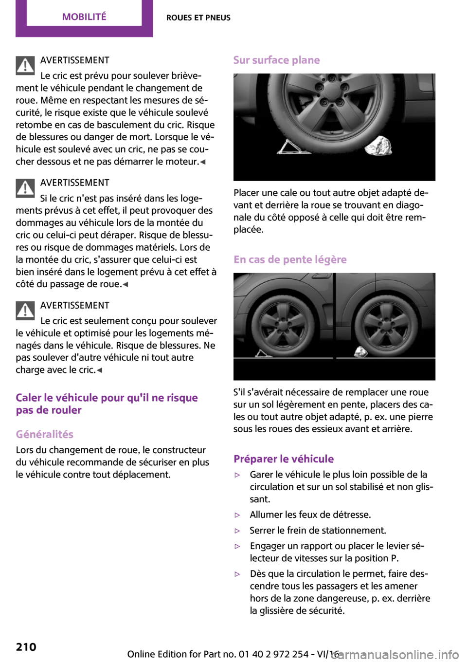 MINI Clubman 2016  Manuel du propriétaire (in French) �A�V�E�R�T�I�S�S�E�M�E�N�T
�L�e� �c�r�i�c� �e�s�t� �p�r�é�v�u� �p�o�u�r� �s�o�u�l�e�v�e�r� �b�r�i�è�v�e~
�m�e�n�t� �l�e� �v�é�h�i�c�u�l�e� �p�e�n�d�a�n�t� �l�e� �c�h�a�n�g�e�m�e�n�t� �d�e
�r�o�u�e