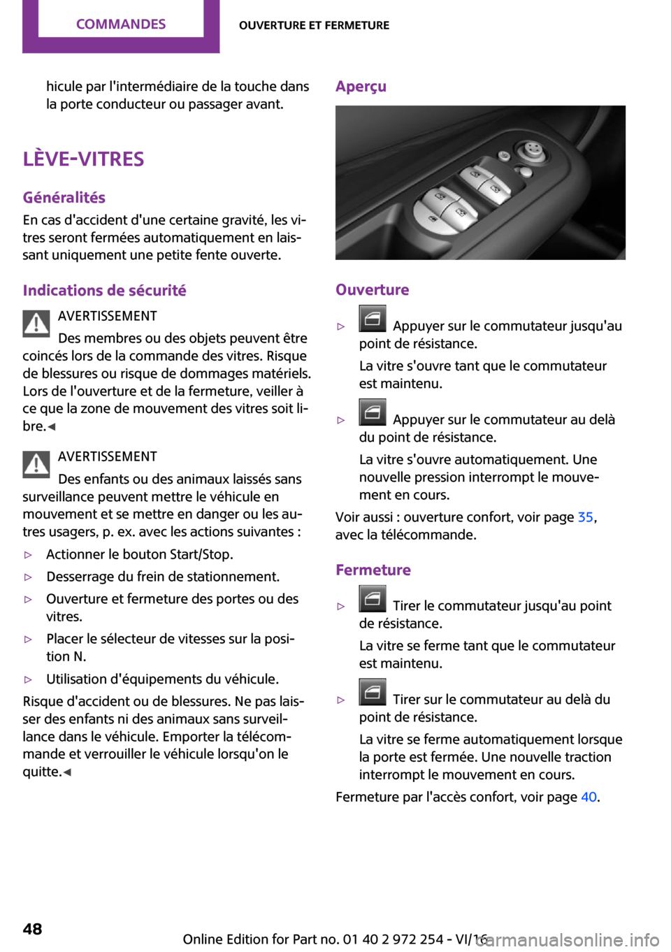 MINI Clubman 2016  Manuel du propriétaire (in French) �h�i�c�u�l�e� �p�a�r� �l��i�n�t�e�r�m�é�d�i�a�i�r�e� �d�e� �l�a� �t�o�u�c�h�e� �d�a�n�s
�l�a� �p�o�r�t�e� �c�o�n�d�u�c�t�e�u�r� �o�u� �p�a�s�s�a�g�e�r� �a�v�a�n�t�.
�L�è�v�e�-�v�i�t�r�e�s
�G�é�n�