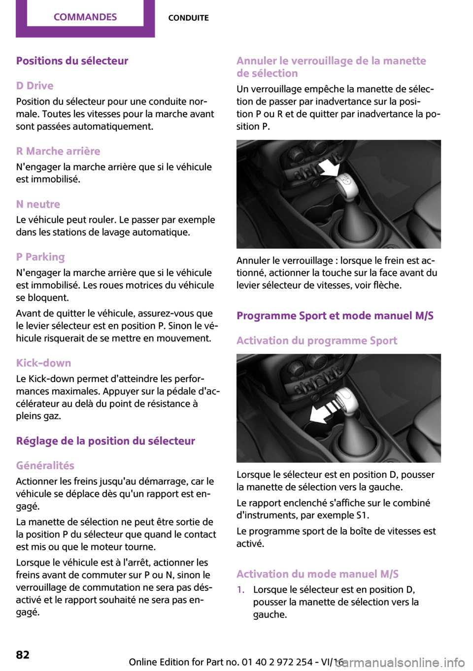 MINI Clubman 2016  Manuel du propriétaire (in French) �P�o�s�i�t�i�o�n�s��d�u��s�é�l�e�c�t�e�u�r
�D��D�r�i�v�e �P�o�s�i�t�i�o�n� �d�u� �s�é�l�e�c�t�e�u�r� �p�o�u�r� �u�n�e� �c�o�n�d�u�i�t�e� �n�o�r~
�m�a�l�e�.� �T�o�u�t�e�s� �l�e�s� �v�i�t�e�s�s�e�
