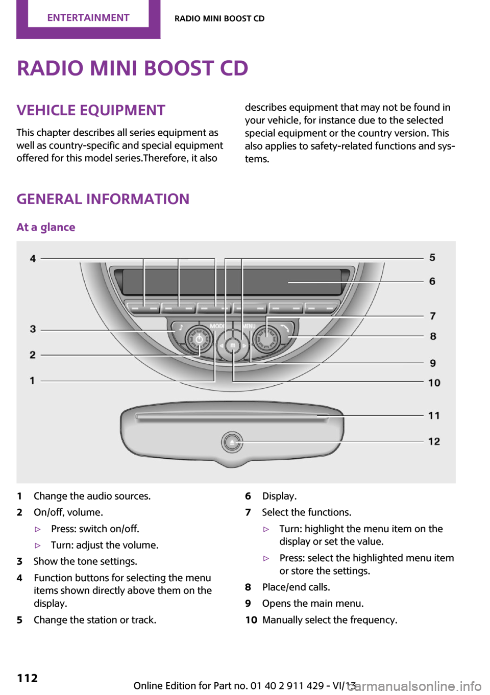 MINI Clubman 2014 Owners Manual Radio MINI Boost CDVehicle equipment
This chapter describes all series equipment as
well as country-specific and special equipment
offered for this model series.Therefore, it alsodescribes equipment t MINI Clubman 2014 Owners Manual Radio MINI Boost CDVehicle equipment
This chapter describes all series equipment as
well as country-specific and special equipment
offered for this model series.Therefore, it alsodescribes equipment t