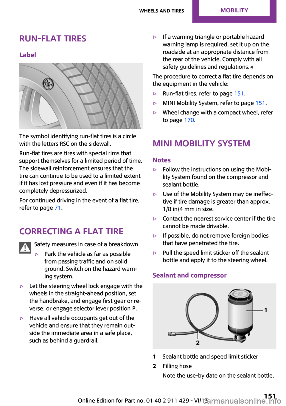 MINI Clubman 2014 Owners Manual Run-flat tiresLabel
The symbol identifying run-flat tires is a circle
with the letters RSC on the sidewall.
Run-flat tires are tires with special rims that
support themselves for a limited period of t MINI Clubman 2014 Owners Manual Run-flat tiresLabel
The symbol identifying run-flat tires is a circle
with the letters RSC on the sidewall.
Run-flat tires are tires with special rims that
support themselves for a limited period of t