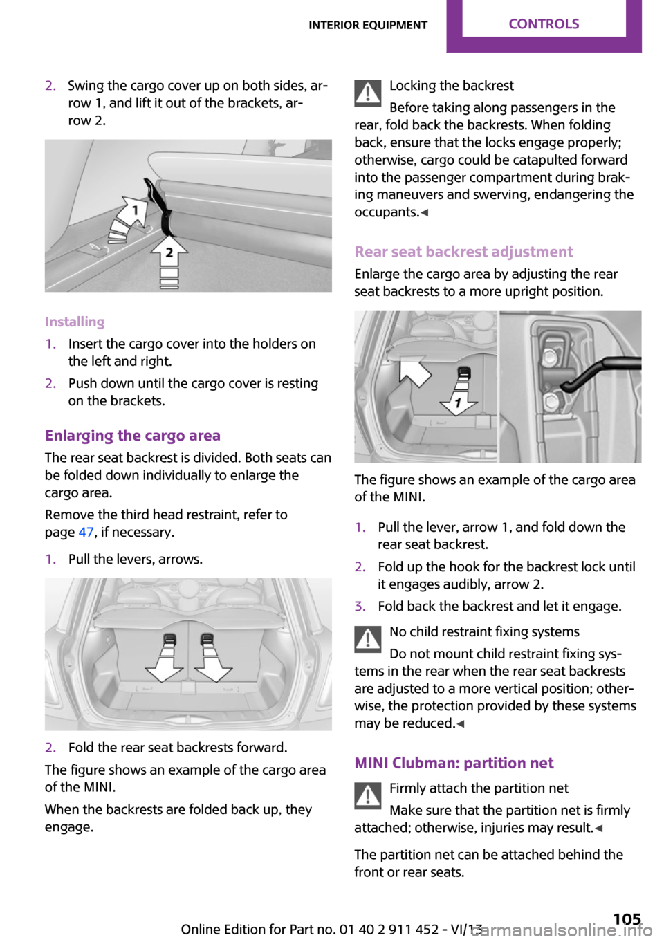 MINI Clubman 2014 Owners Manual (Mini Connected) 2.Swing the cargo cover up on both sides, ar‐
row 1, and lift it out of the brackets, ar‐
row 2.
Installing
1.Insert the cargo cover into the holders on
the left and right.2.Push down until the ca MINI Clubman 2014 Owners Manual (Mini Connected) 2.Swing the cargo cover up on both sides, ar‐
row 1, and lift it out of the brackets, ar‐
row 2.
Installing
1.Insert the cargo cover into the holders on
the left and right.2.Push down until the ca