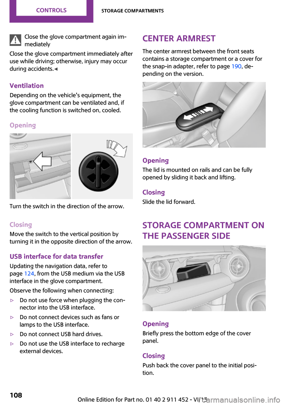 MINI Clubman 2014 Owners Manual (Mini Connected) Close the glove compartment again im‐
mediately
Close the glove compartment immediately after
use while driving; otherwise, injury may occur
during accidents. ◀
Ventilation Depending on the vehicl MINI Clubman 2014 Owners Manual (Mini Connected) Close the glove compartment again im‐
mediately
Close the glove compartment immediately after
use while driving; otherwise, injury may occur
during accidents. ◀
Ventilation Depending on the vehicl