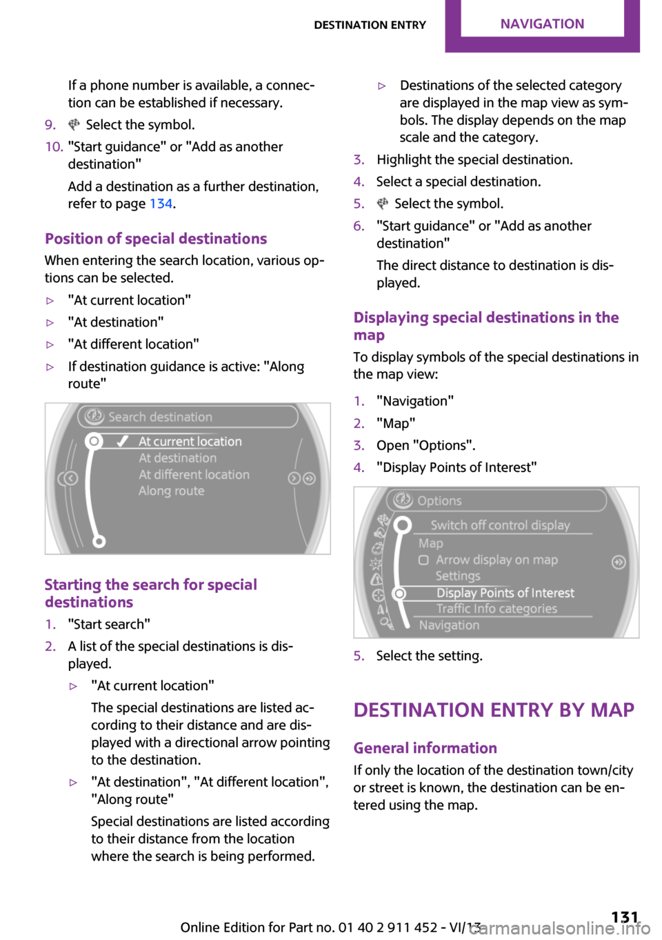 MINI Clubman 2014   (Mini Connected) Workshop Manual If a phone number is available, a connec‐
tion can be established if necessary.9.  Select the symbol.10."Start guidance" or "Add as another
destination"
Add a destination as a further destination,
r
