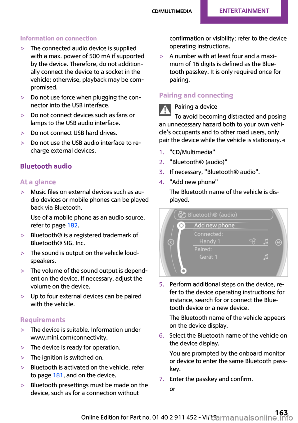 MINI Clubman 2014 Owners Manual (Mini Connected) Information on connection▷The connected audio device is supplied
with a max. power of 500 mA if supported
by the device. Therefore, do not addition‐
ally connect the device to a socket in the
vehi MINI Clubman 2014 Owners Manual (Mini Connected) Information on connection▷The connected audio device is supplied
with a max. power of 500 mA if supported
by the device. Therefore, do not addition‐
ally connect the device to a socket in the
vehi