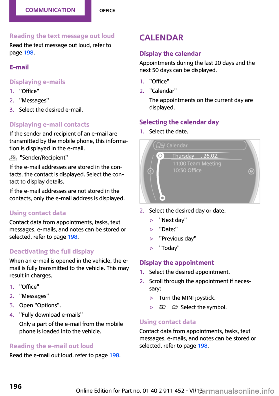 MINI Clubman 2014 (Mini Connected) Owners Manual Reading the text message out loud
Read the text message out loud, refer to
page 198.
E-mail
Displaying e-mails1."Office"2."Messages"3.Select the desired e-mail.
Displaying e-mail contacts
If the send MINI Clubman 2014 (Mini Connected) Owners Manual Reading the text message out loud
Read the text message out loud, refer to
page 198.
E-mail
Displaying e-mails1."Office"2."Messages"3.Select the desired e-mail.
Displaying e-mail contacts
If the send