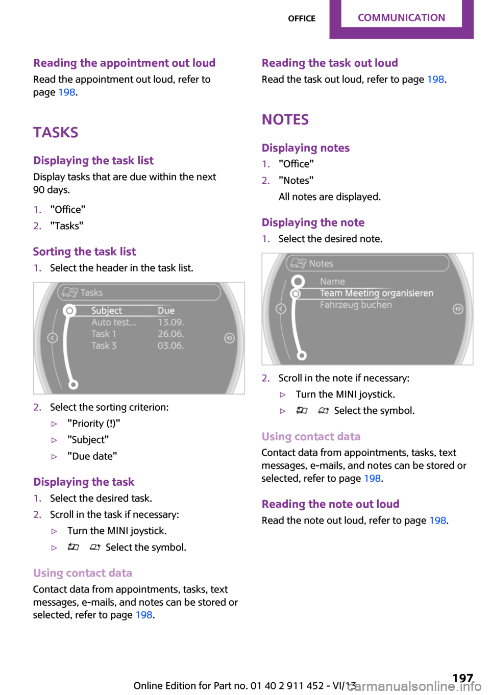 MINI Clubman 2014 (Mini Connected) Owners Manual Reading the appointment out loudRead the appointment out loud, refer to
page 198.
Tasks Displaying the task list
Display tasks that are due within the next
90 days.1."Office"2."Tasks"
Sorting the tas MINI Clubman 2014 (Mini Connected) Owners Manual Reading the appointment out loudRead the appointment out loud, refer to
page 198.
Tasks Displaying the task list
Display tasks that are due within the next
90 days.1."Office"2."Tasks"
Sorting the tas