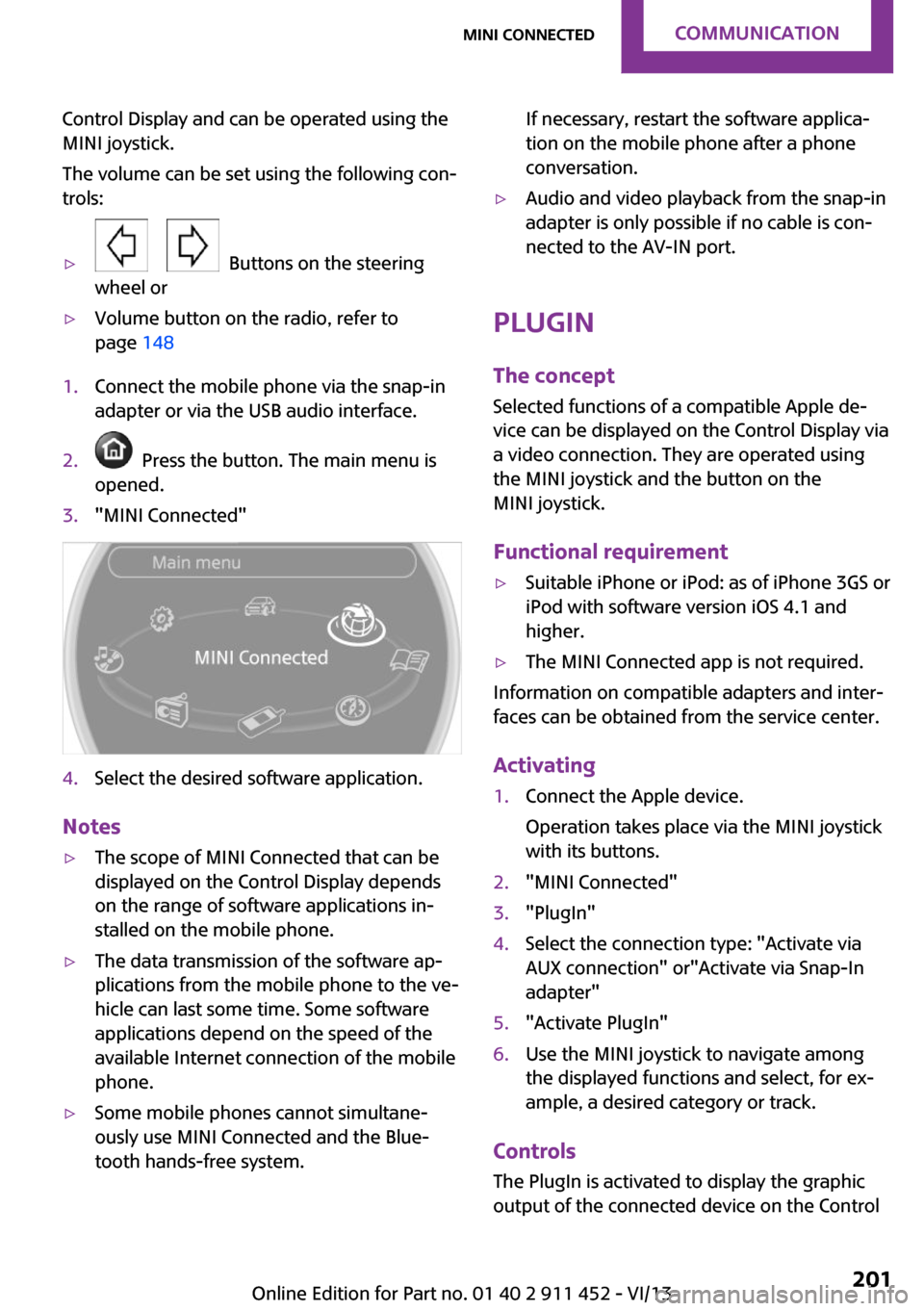 MINI Clubman 2014 Owners Manual (Mini Connected) Control Display and can be operated using the
MINI joystick.
The volume can be set using the following con‐
trols:▷
Buttons on the steering
wheel or
▷Volume button on the radio, refer to
p MINI Clubman 2014 Owners Manual (Mini Connected) Control Display and can be operated using the
MINI joystick.
The volume can be set using the following con‐
trols:▷
Buttons on the steering
wheel or
▷Volume button on the radio, refer to
p