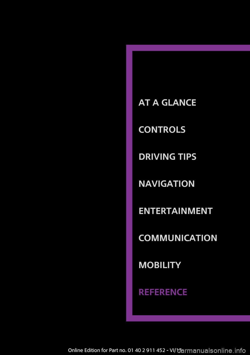 MINI Clubman 2014 (Mini Connected) Owners Guide At a glanceControlsDriving tipsNavigationEntertainmentCommunicationMobilityReferenceOnline Edition for Part no. 01 40 2 911 452 - VI/13 MINI Clubman 2014 (Mini Connected) Owners Guide At a glanceControlsDriving tipsNavigationEntertainmentCommunicationMobilityReferenceOnline Edition for Part no. 01 40 2 911 452 - VI/13