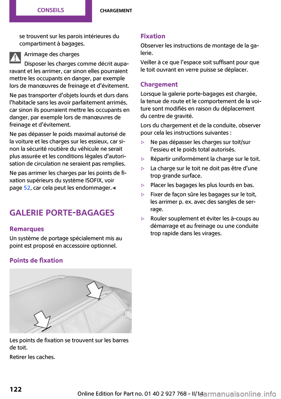 MINI Clubman 2014 Manuel du propriétaire (in French) se trouvent sur les parois intérieures du
compartiment à bagages.
Arrimage des charges
Disposer les charges comme décrit aupa‐
ravant et les arrimer, car sinon elles pourraient
mettre les occupan MINI Clubman 2014 Manuel du propriétaire (in French) se trouvent sur les parois intérieures du
compartiment à bagages.
Arrimage des charges
Disposer les charges comme décrit aupa‐
ravant et les arrimer, car sinon elles pourraient
mettre les occupan