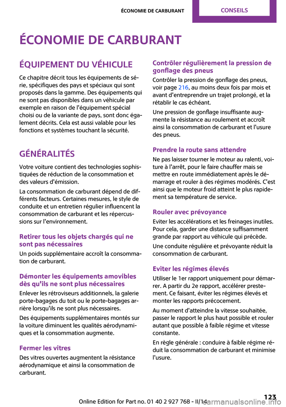 MINI Clubman 2014 Manuel du propriétaire (in French) Économie de carburantÉquipement du véhiculeCe chapitre décrit tous les équipements de sé‐
rie, spécifiques des pays et spéciaux qui sont
proposés dans la gamme. Des équipements qui
ne sont MINI Clubman 2014 Manuel du propriétaire (in French) Économie de carburantÉquipement du véhiculeCe chapitre décrit tous les équipements de sé‐
rie, spécifiques des pays et spéciaux qui sont
proposés dans la gamme. Des équipements qui
ne sont
