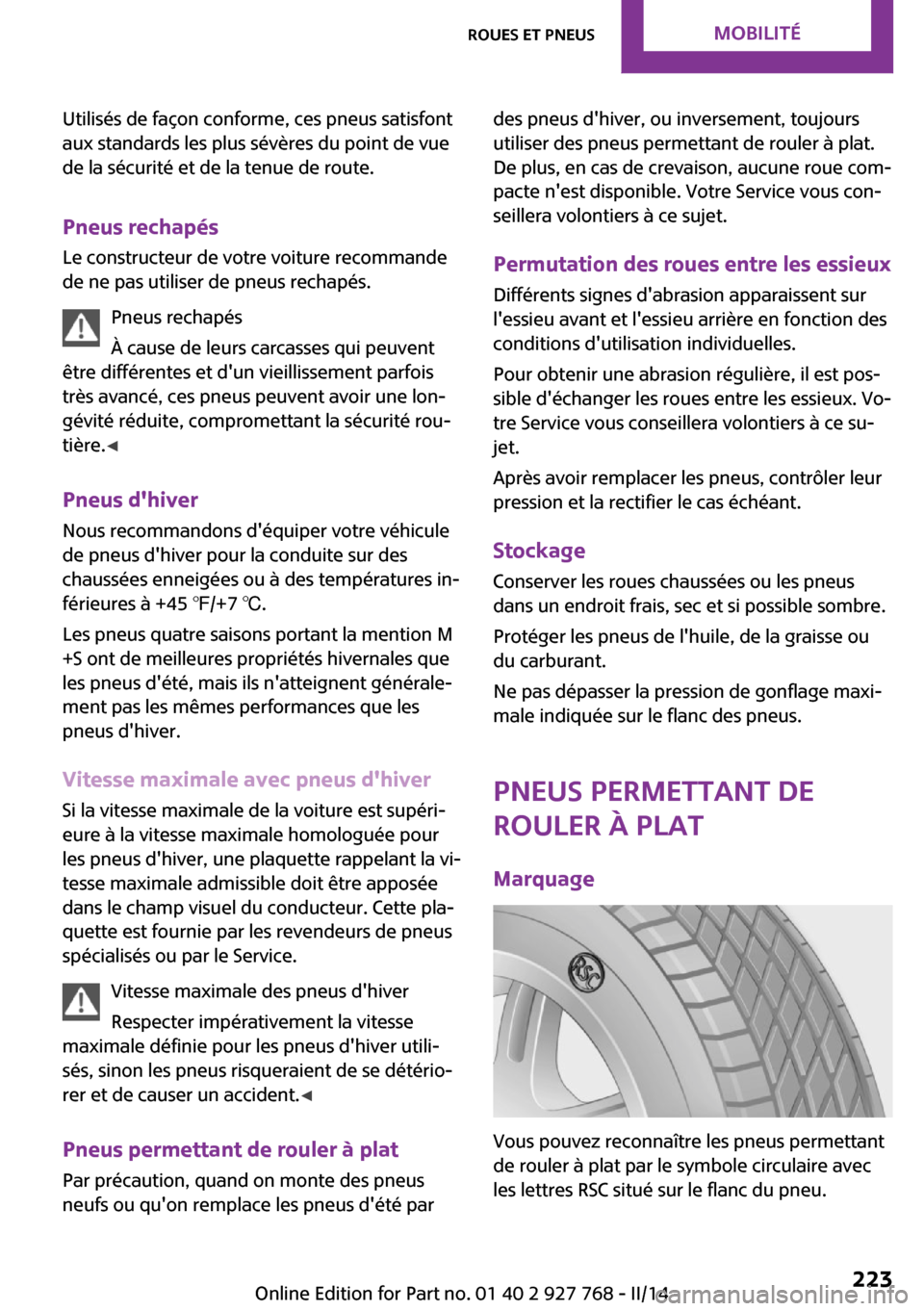 MINI Clubman 2014 Manuel du propriétaire (in French) Utilisés de façon conforme, ces pneus satisfont
aux standards les plus sévères du point de vue
de la sécurité et de la tenue de route.
Pneus rechapés Le constructeur de votre voiture recommande MINI Clubman 2014 Manuel du propriétaire (in French) Utilisés de façon conforme, ces pneus satisfont
aux standards les plus sévères du point de vue
de la sécurité et de la tenue de route.
Pneus rechapés Le constructeur de votre voiture recommande