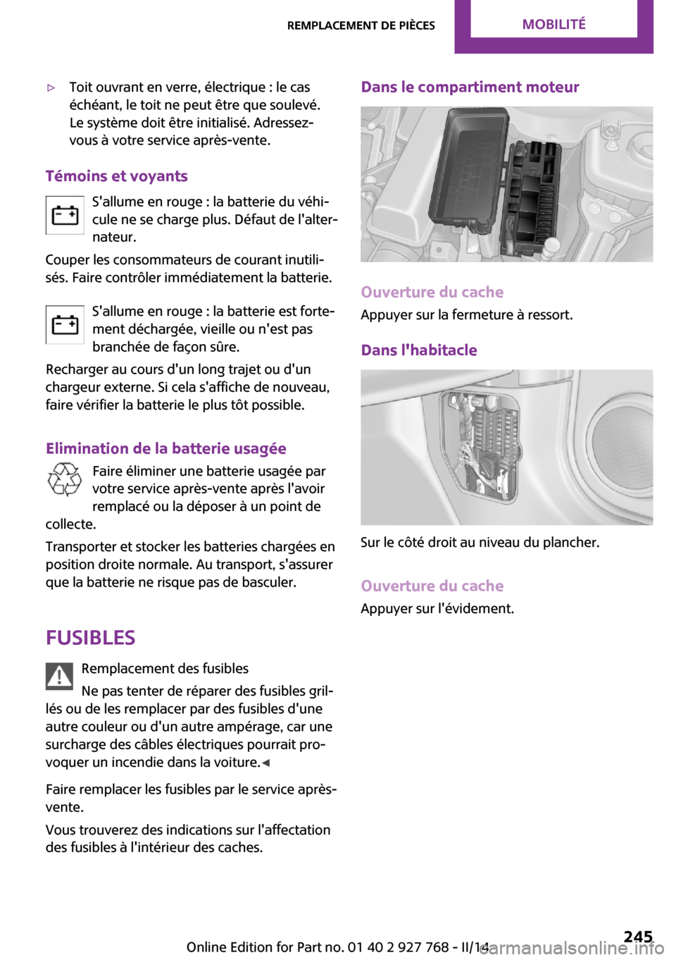 MINI Clubman 2014 Manuel du propriétaire (in French) ▷Toit ouvrant en verre, électrique : le cas
échéant, le toit ne peut être que soulevé.
Le système doit être initialisé. Adressez-
vous à votre service après-vente.
Témoins et voyants
Sal MINI Clubman 2014 Manuel du propriétaire (in French) ▷Toit ouvrant en verre, électrique : le cas
échéant, le toit ne peut être que soulevé.
Le système doit être initialisé. Adressez-
vous à votre service après-vente.
Témoins et voyants
Sal