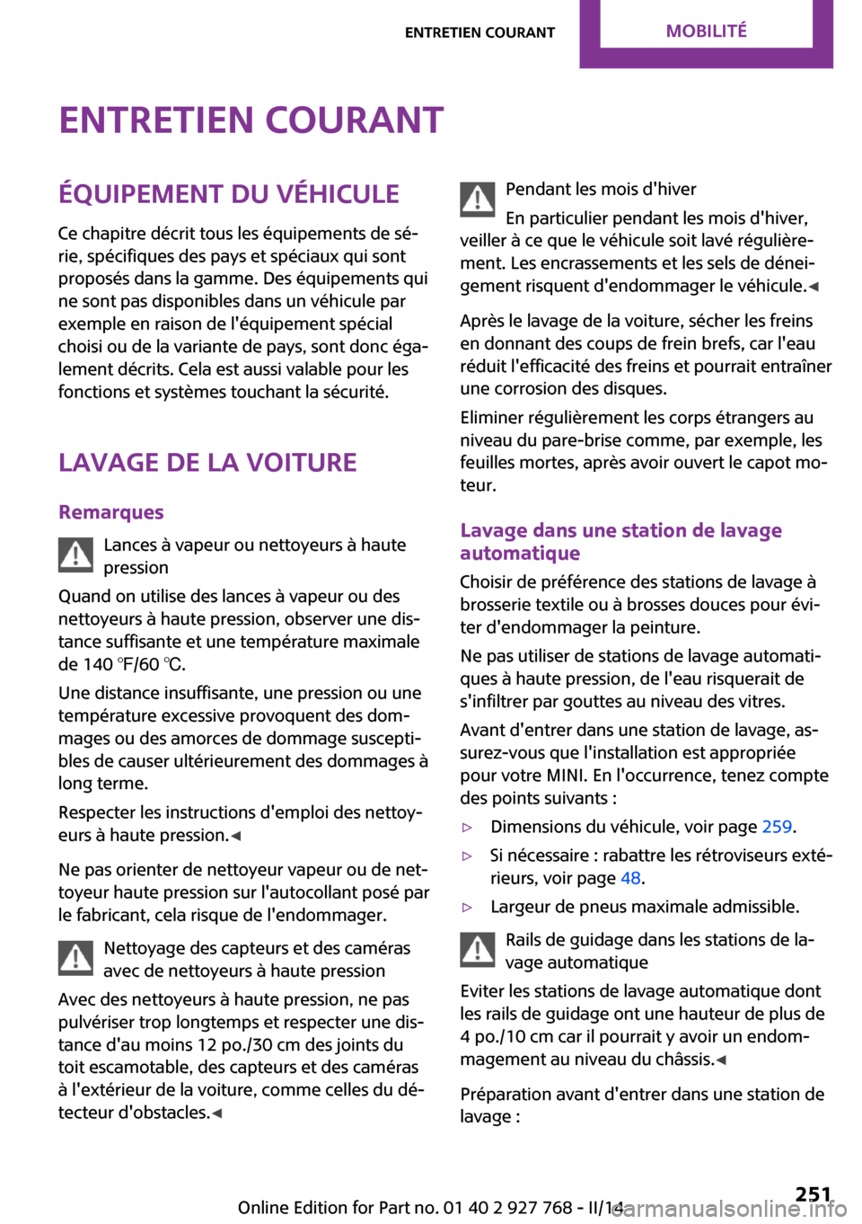 MINI Clubman 2014 Manuel du propriétaire (in French) Entretien courantÉquipement du véhiculeCe chapitre décrit tous les équipements de sé‐
rie, spécifiques des pays et spéciaux qui sont
proposés dans la gamme. Des équipements qui
ne sont pas MINI Clubman 2014 Manuel du propriétaire (in French) Entretien courantÉquipement du véhiculeCe chapitre décrit tous les équipements de sé‐
rie, spécifiques des pays et spéciaux qui sont
proposés dans la gamme. Des équipements qui
ne sont pas