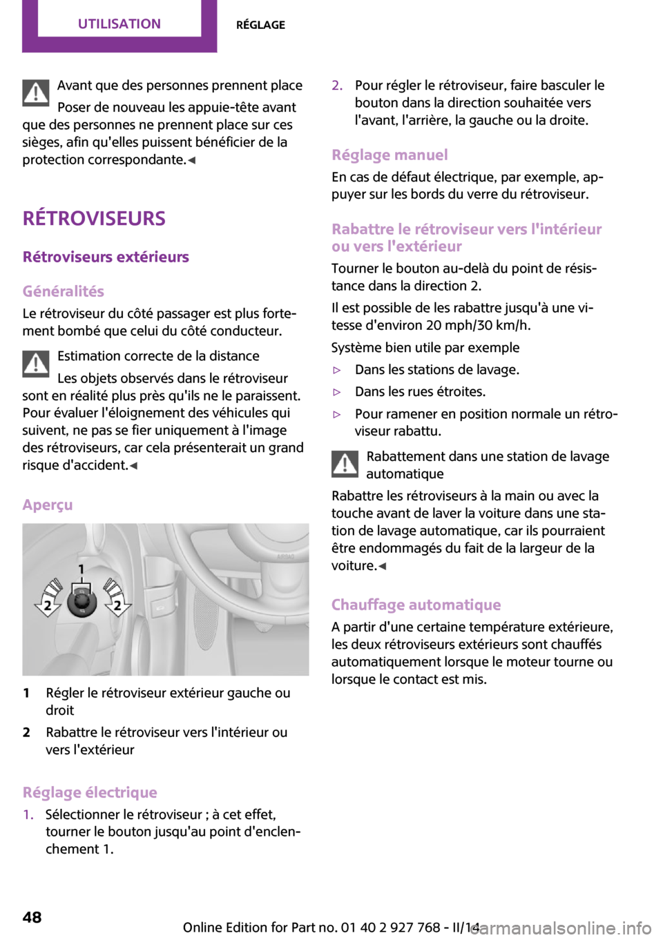 MINI Clubman 2014 Manuel du propriétaire (in French) Avant que des personnes prennent place
Poser de nouveau les appuie-tête avant
que des personnes ne prennent place sur ces
sièges, afin quelles puissent bénéficier de la
protection correspondante. MINI Clubman 2014 Manuel du propriétaire (in French) Avant que des personnes prennent place
Poser de nouveau les appuie-tête avant
que des personnes ne prennent place sur ces
sièges, afin quelles puissent bénéficier de la
protection correspondante.
