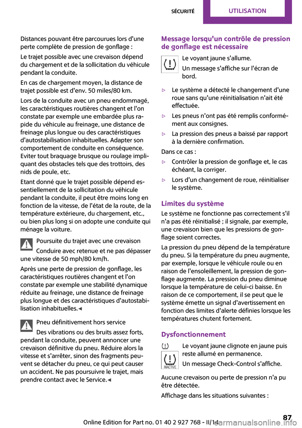 MINI Clubman 2014  Manuel du propriétaire (in French) Distances pouvant être parcourues lors dune
perte complète de pression de gonflage :
Le trajet possible avec une crevaison dépend
du chargement et de la sollicitation du véhicule
pendant la condu