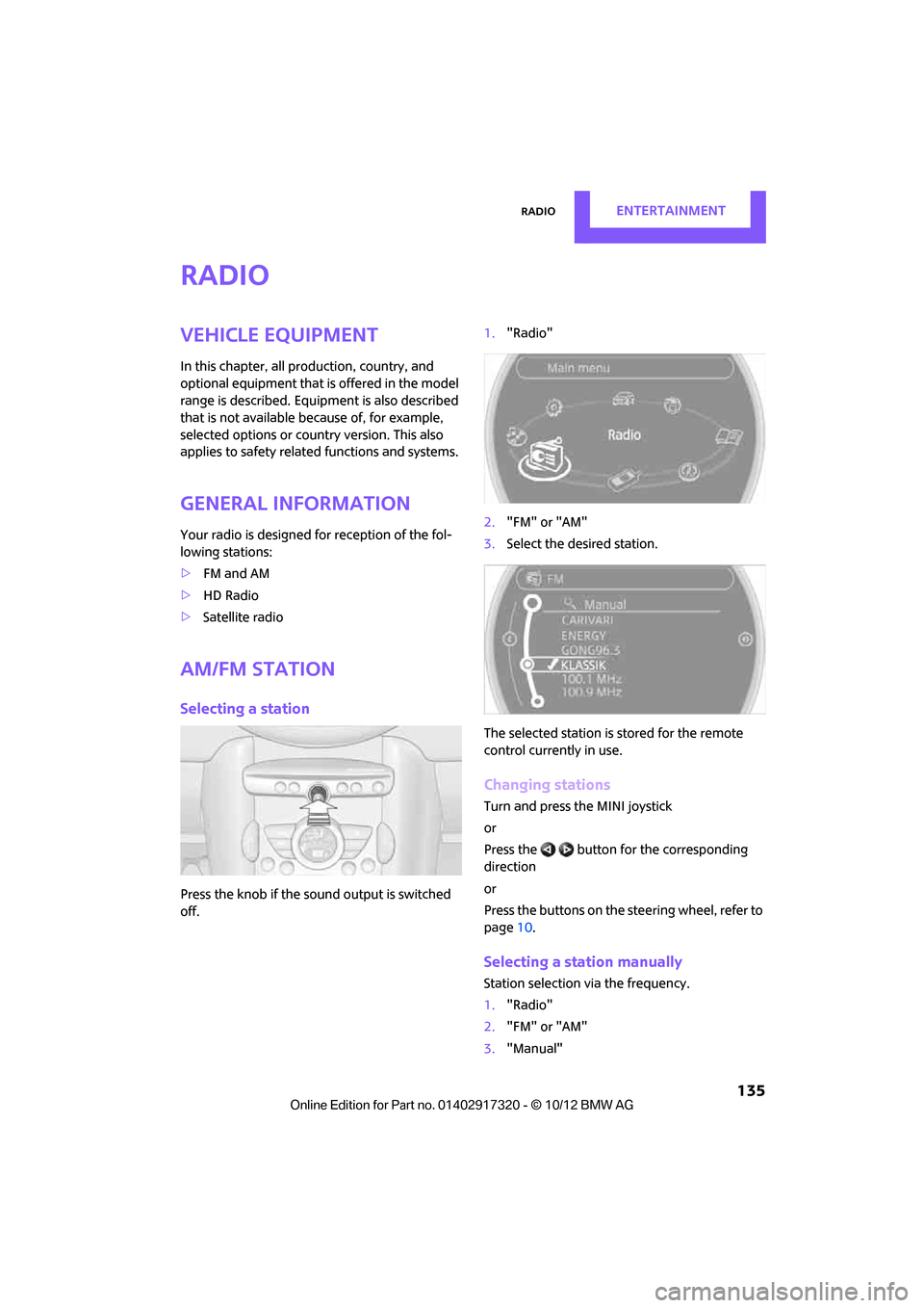 MINI Clubman 2013 Owners Manual RadioENTERTAINMENT
135
Radio
Vehicle equipment
In this chapter, all production, country, and
optional equipment that is offered in the model
range is described. Equipment is also described
that is MINI Clubman 2013 Owners Manual RadioENTERTAINMENT
135
Radio
Vehicle equipment
In this chapter, all production, country, and
optional equipment that is offered in the model
range is described. Equipment is also described
that is
