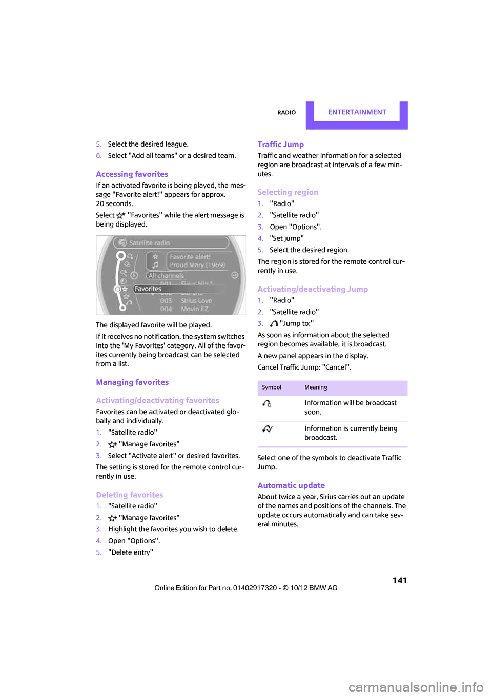 MINI Clubman 2013 Owners Manual RadioENTERTAINMENT
141
5.Select the desired league.
6. Select "Add all teams" or a desired team.
Accessing favorites
If an activated favorite is being played, the mes-
sage "Favorite alert!" appears MINI Clubman 2013 Owners Manual RadioENTERTAINMENT
141
5.Select the desired league.
6. Select "Add all teams" or a desired team.
Accessing favorites
If an activated favorite is being played, the mes-
sage "Favorite alert!" appears