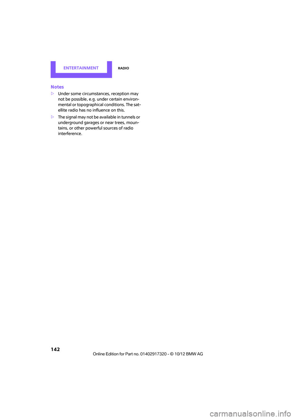 MINI Clubman 2013 Owners Manual ENTERTAINMENTRadio
142
Notes
>Under some circumstances, reception may
not be possible, e.g. under certain environ-
mental or topographica l conditions. The sat-
ellite radio has no influence on this. MINI Clubman 2013 Owners Manual ENTERTAINMENTRadio
142
Notes
>Under some circumstances, reception may
not be possible, e.g. under certain environ-
mental or topographica l conditions. The sat-
ellite radio has no influence on this.