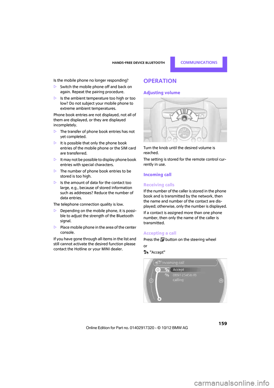 MINI Clubman 2013 Owners Manual Hands-free device BluetoothCOMMUNICATIONS
159
Is the mobile phone no longer responding?
>Switch the mobile ph one off and back on
again. Repeat the pairing procedure.
> Is the ambient temperature to MINI Clubman 2013 Owners Manual Hands-free device BluetoothCOMMUNICATIONS
159
Is the mobile phone no longer responding?
>Switch the mobile ph one off and back on
again. Repeat the pairing procedure.
> Is the ambient temperature to