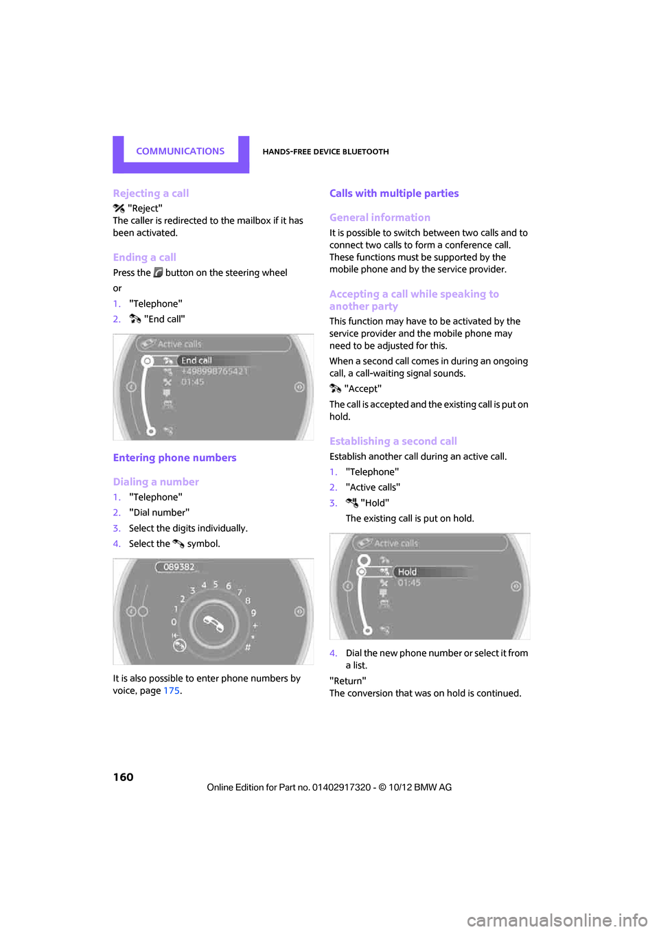 MINI Clubman 2013 Owners Manual COMMUNICATIONSHands-free device Bluetooth
160
Rejecting a call
"Reject"
The caller is redirected to the mailbox if it has
been activated.
Ending a call
Press the button on the steering wheel
or
1. MINI Clubman 2013 Owners Manual COMMUNICATIONSHands-free device Bluetooth
160
Rejecting a call
"Reject"
The caller is redirected to the mailbox if it has
been activated.
Ending a call
Press the button on the steering wheel
or
1.