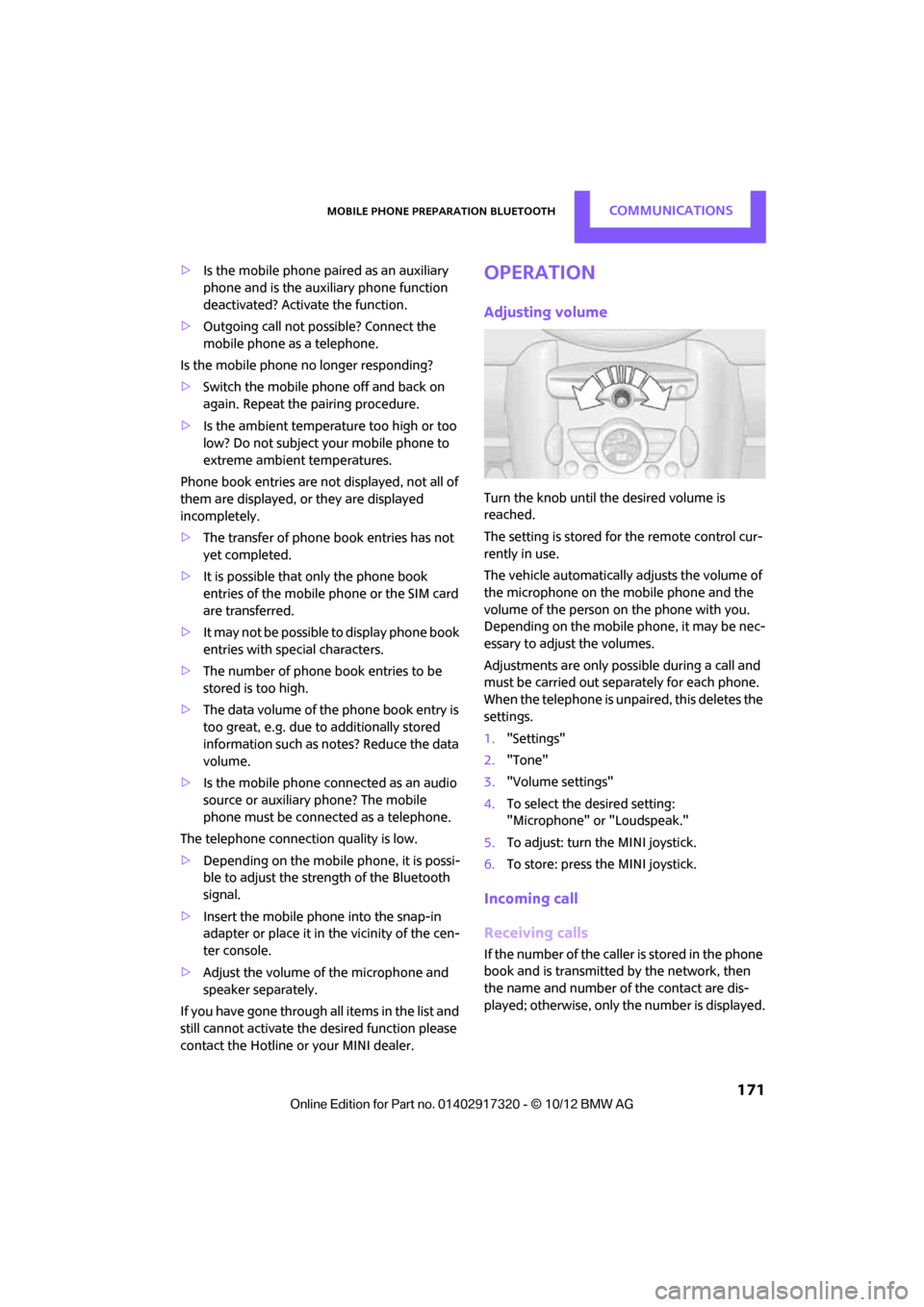 MINI Clubman 2013 Service Manual Mobile phone preparation BluetoothCOMMUNICATIONS
171
>Is the mobile phone paired as an auxiliary
phone and is the auxiliary phone function
deactivated? Activate the function.
> Outgoing call not po MINI Clubman 2013 Service Manual Mobile phone preparation BluetoothCOMMUNICATIONS
171
>Is the mobile phone paired as an auxiliary
phone and is the auxiliary phone function
deactivated? Activate the function.
> Outgoing call not po